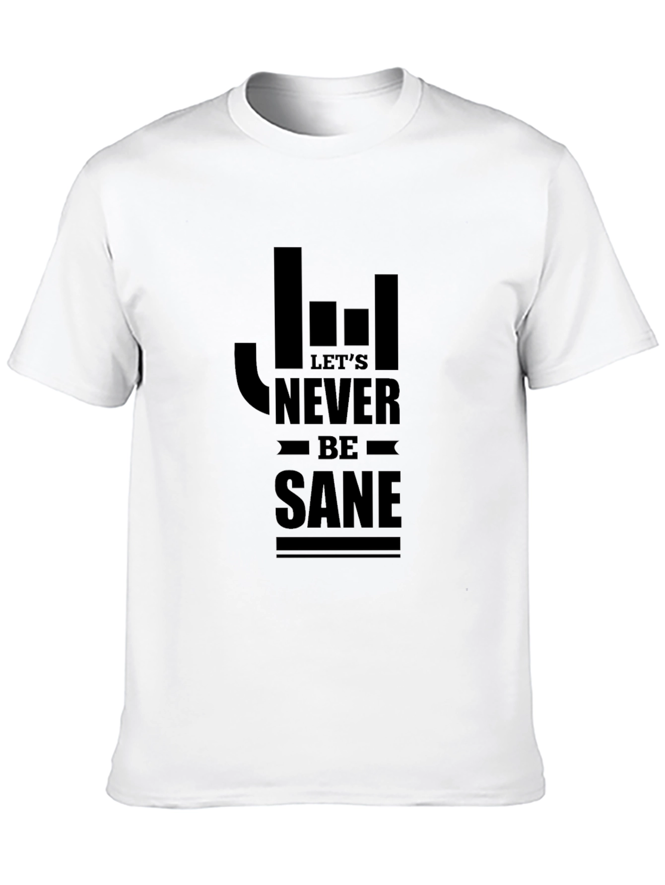 Lets Never Be Sane Graphic T-Shirt