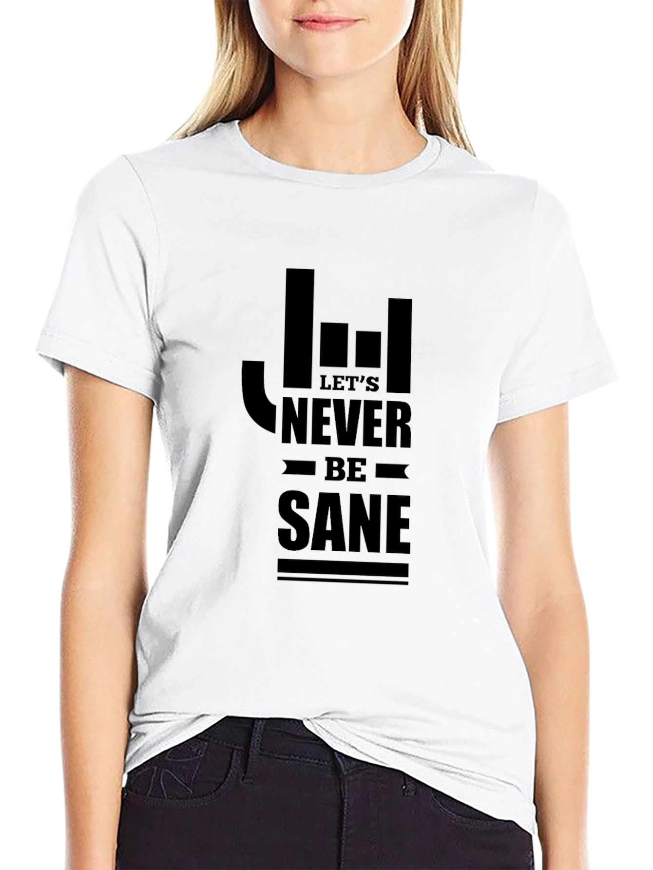 Lets Never Be Sane Graphic T-Shirt