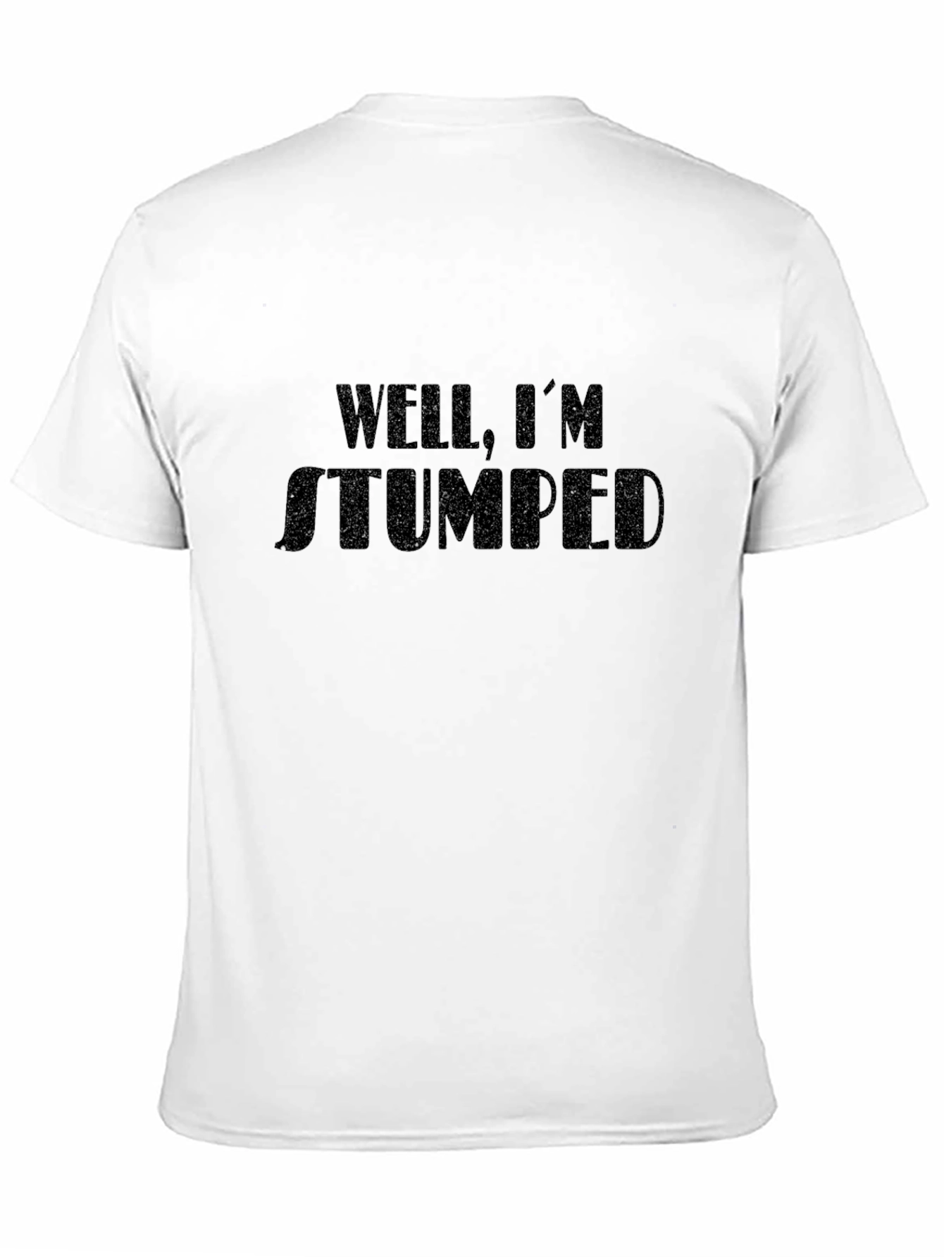 Well Im Stumped T-Shirt Humorous Graphic Tee