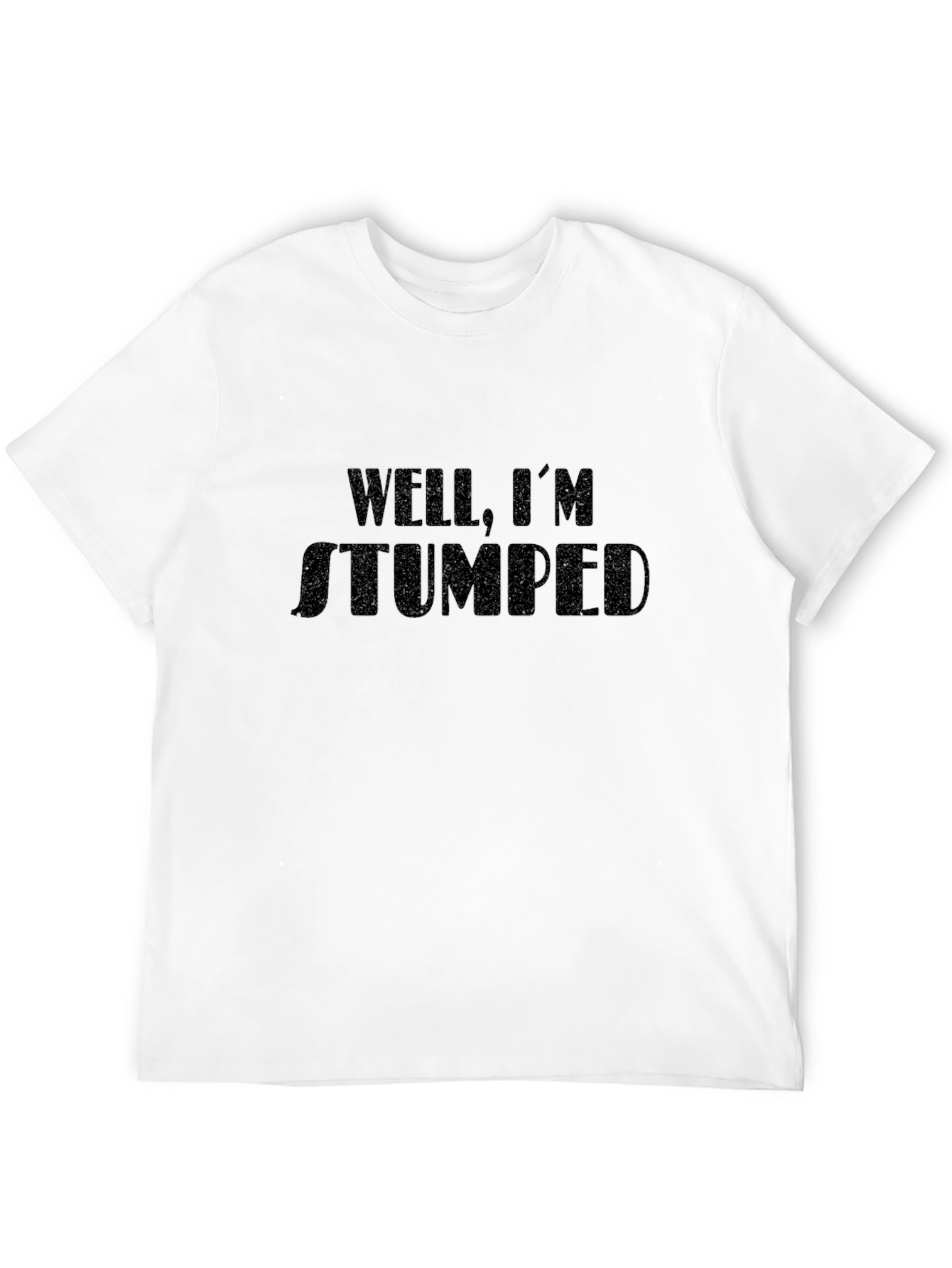 Well Im Stumped T-Shirt Humorous Graphic Tee
