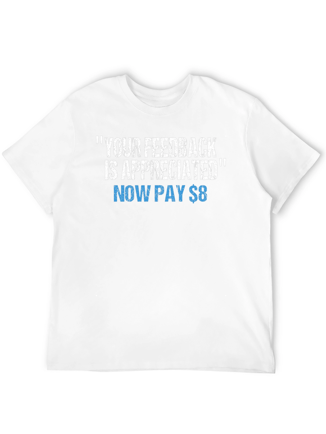 Funny Your Feedback is Appreciated Graphic Tee
