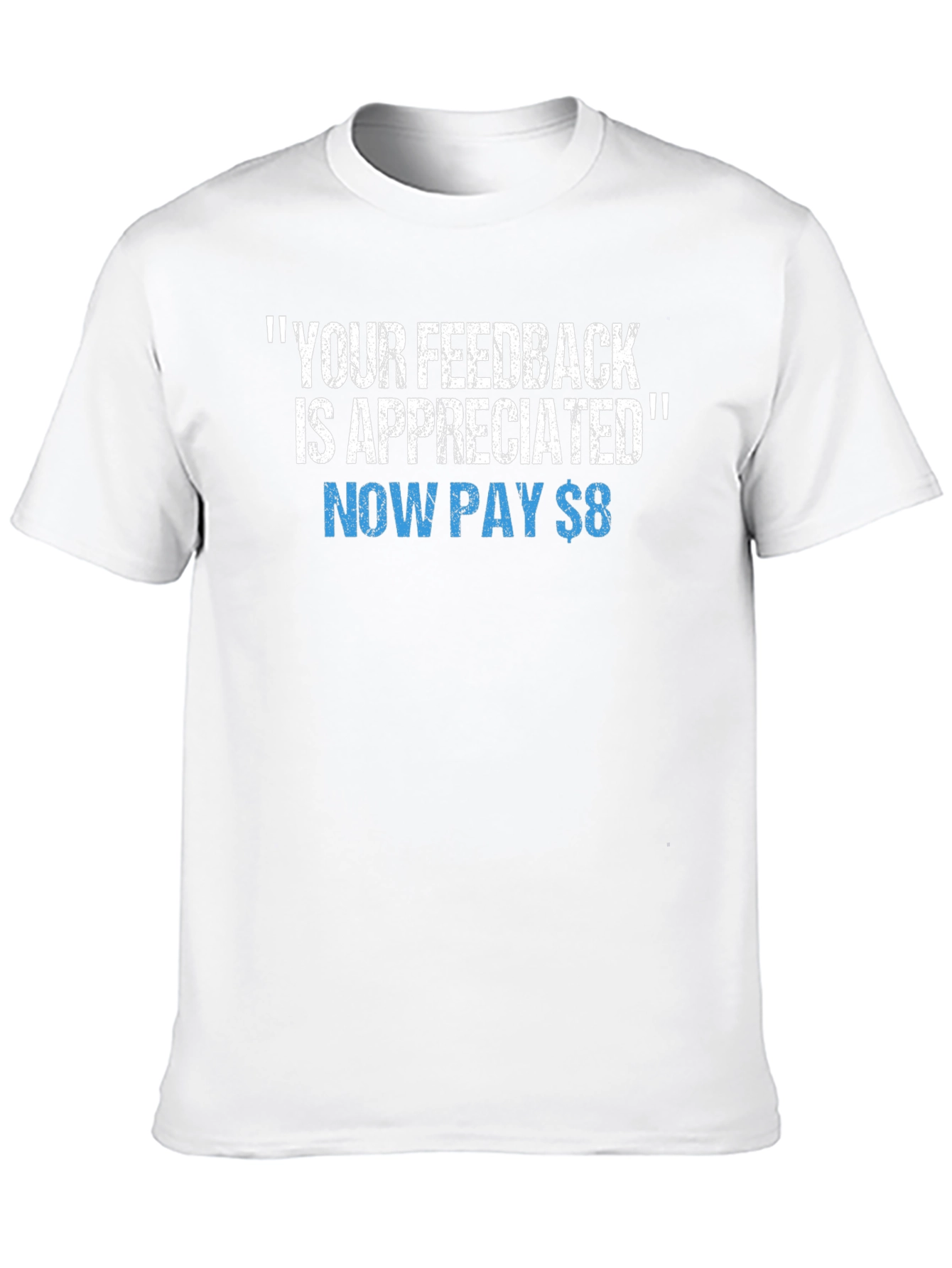 Funny Your Feedback is Appreciated Graphic Tee