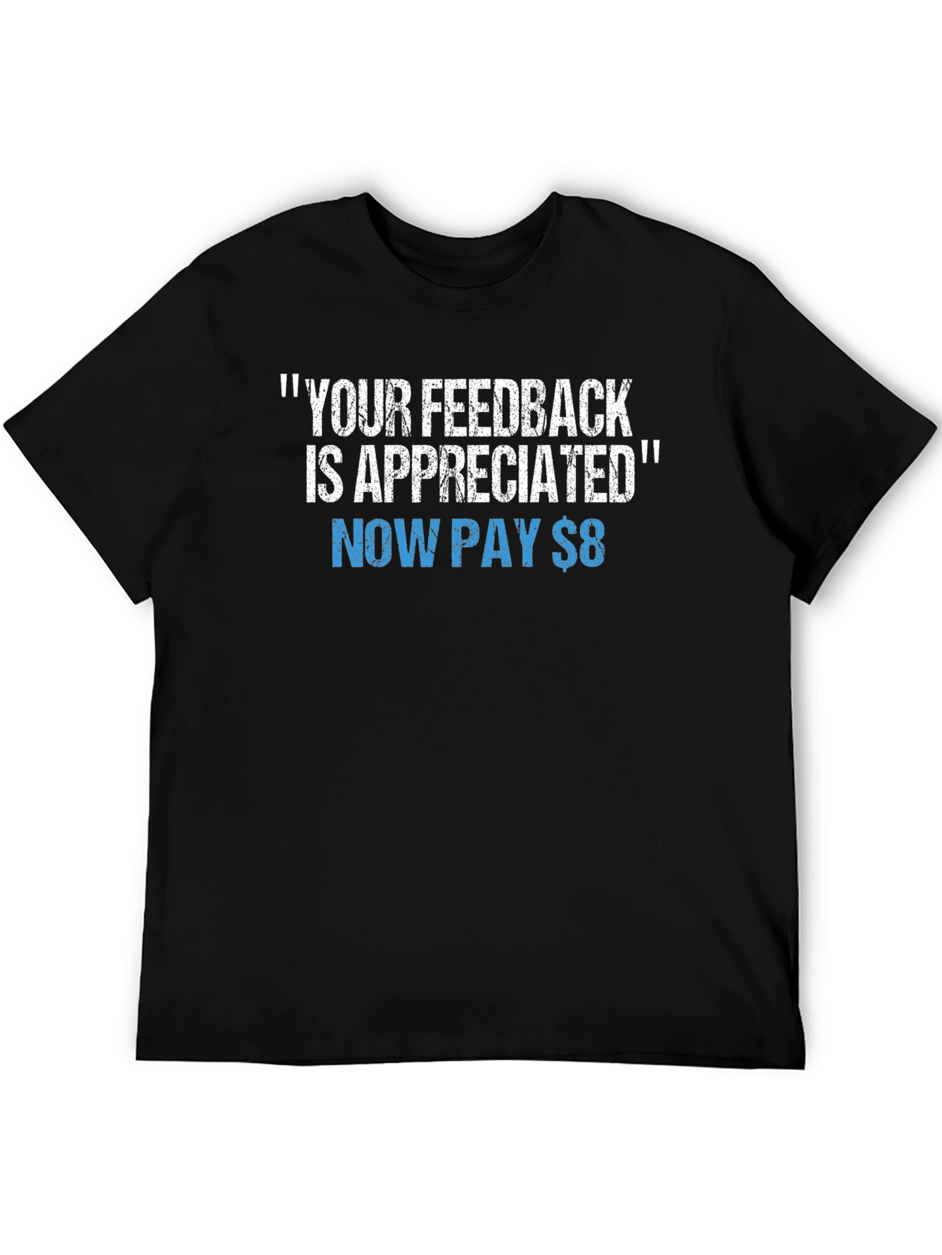 Funny Your Feedback is Appreciated Graphic Tee