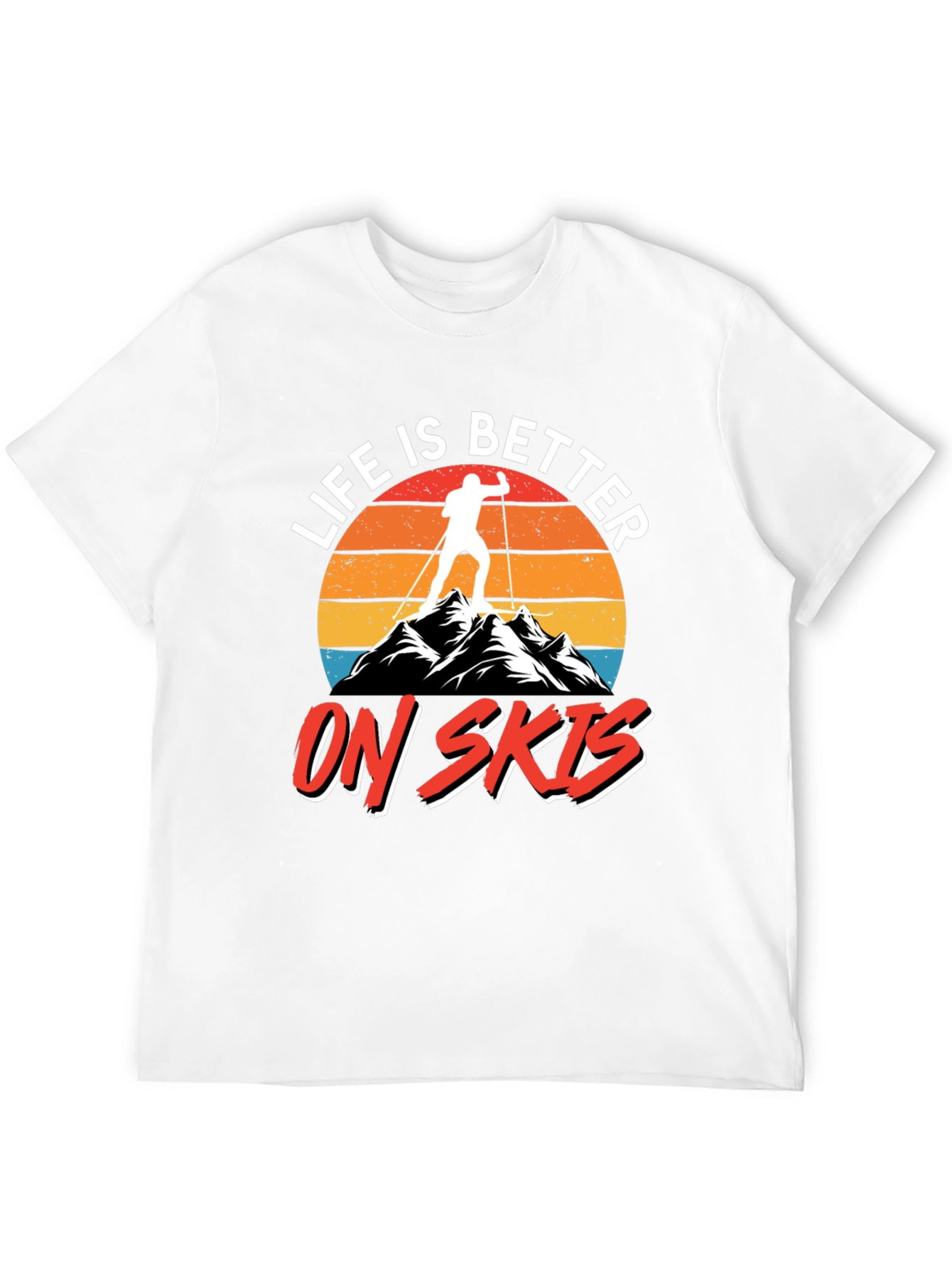 Life is Better on Skis T-Shirt