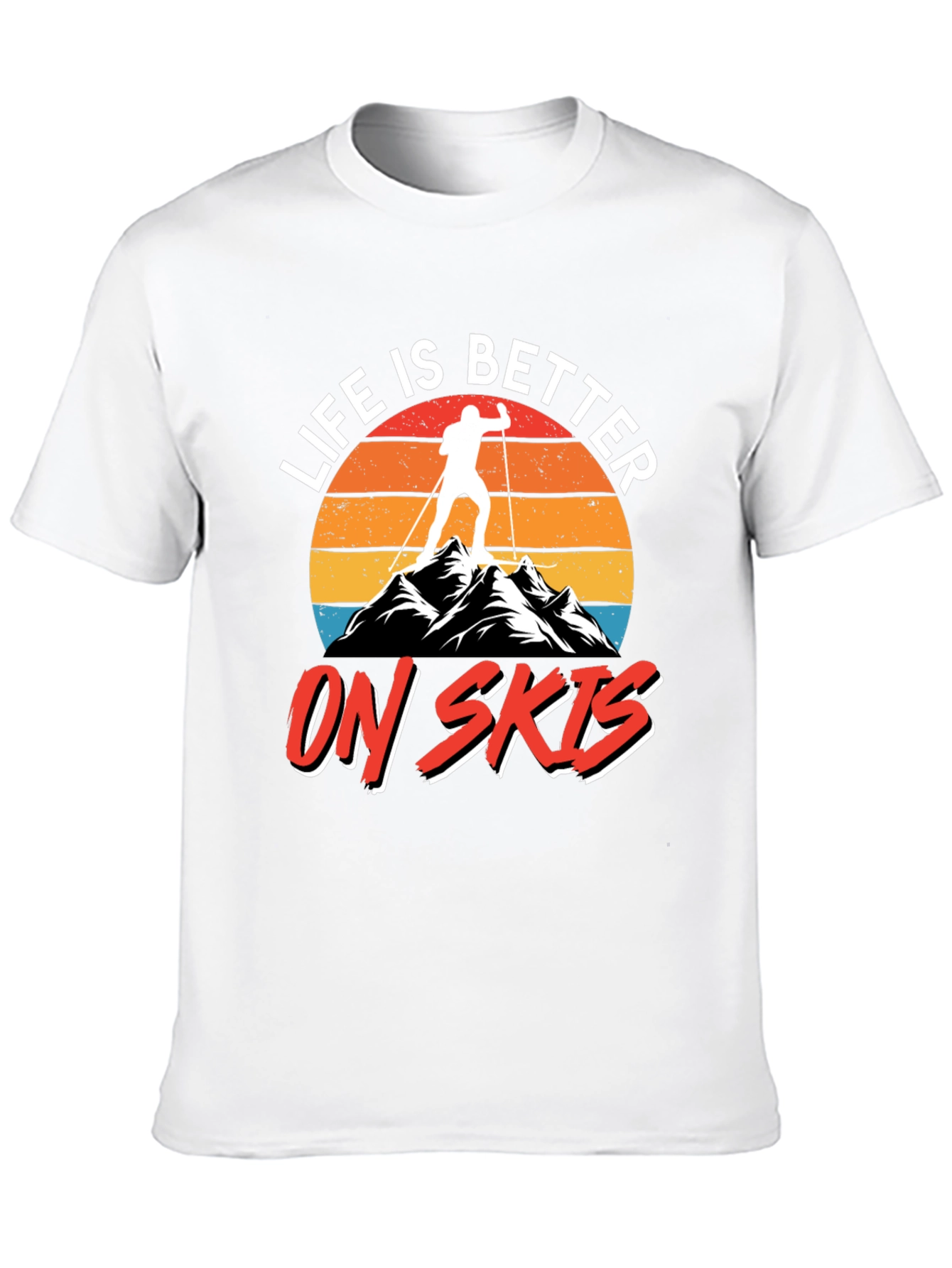 Life is Better on Skis T-Shirt