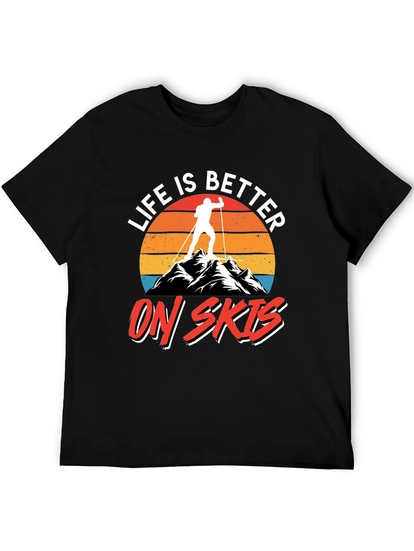 Life is Better on Skis T-Shirt