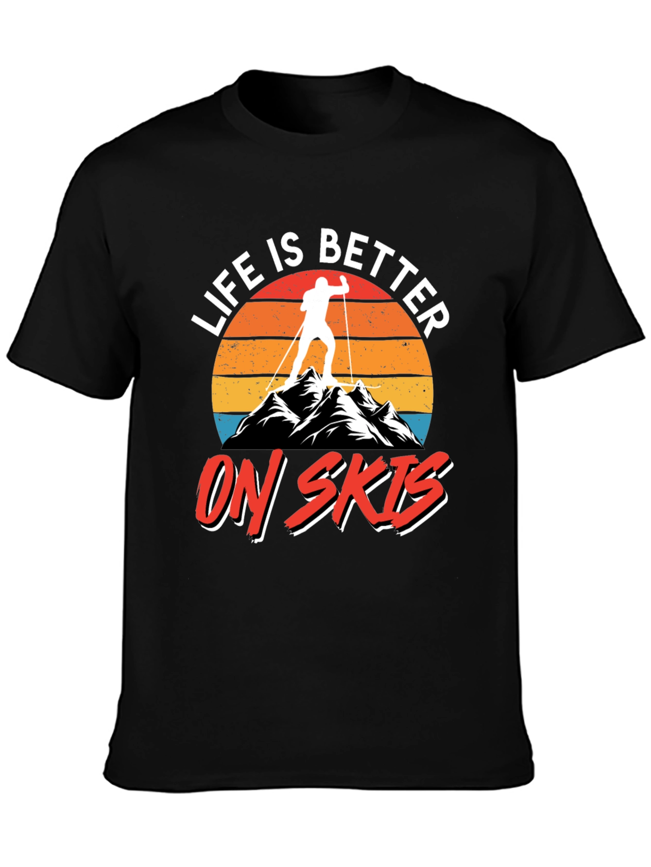 Life is Better on Skis T-Shirt