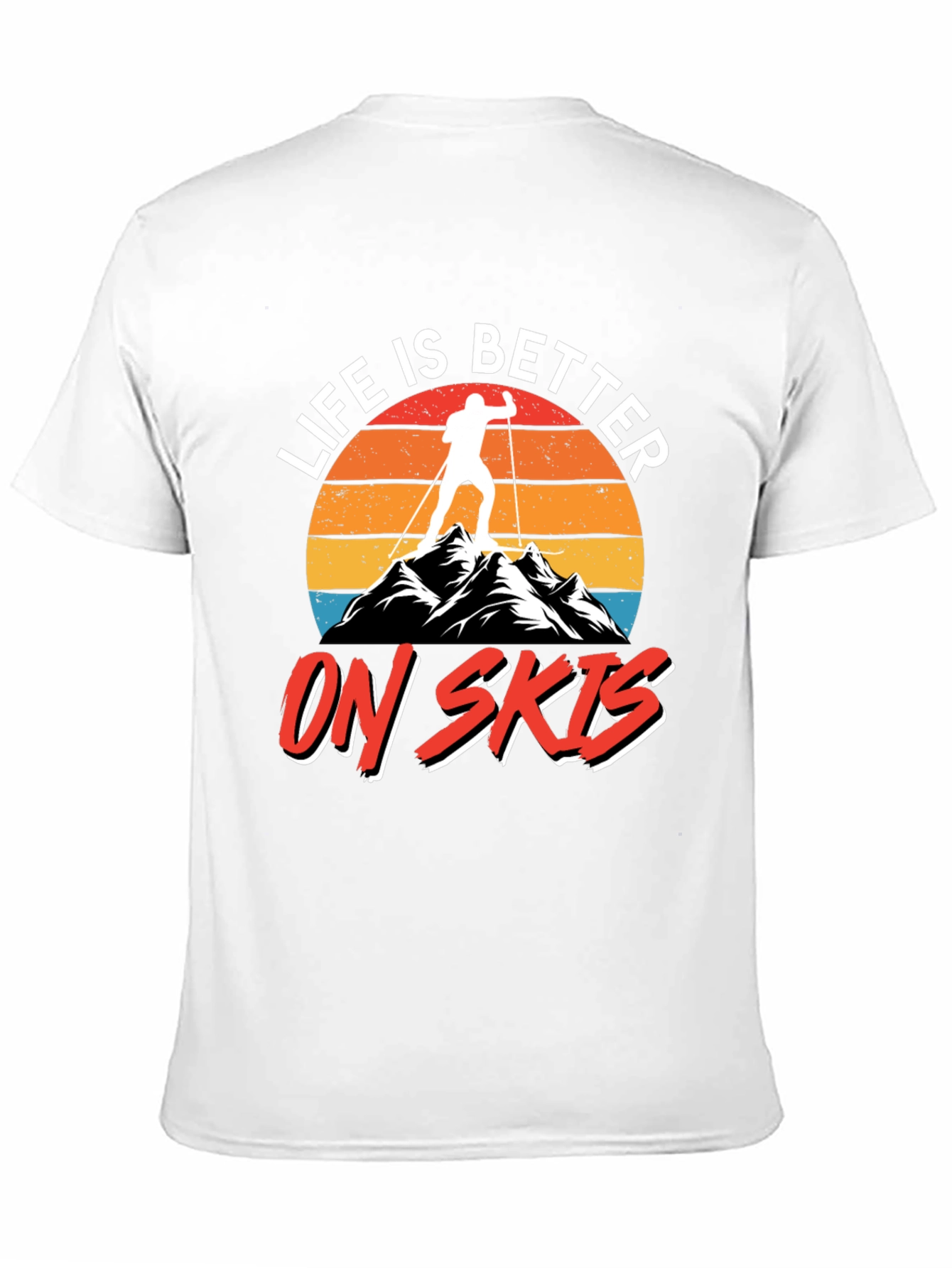 Life is Better on Skis T-Shirt