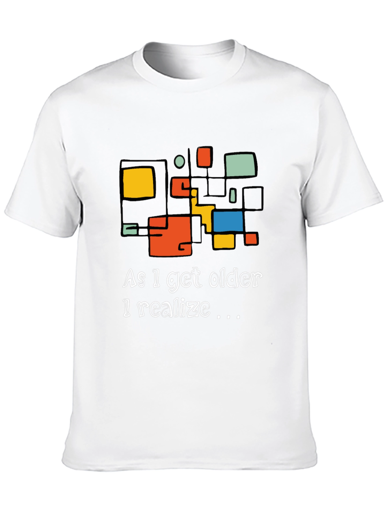 As I Get Older I Realize Graphic Tee