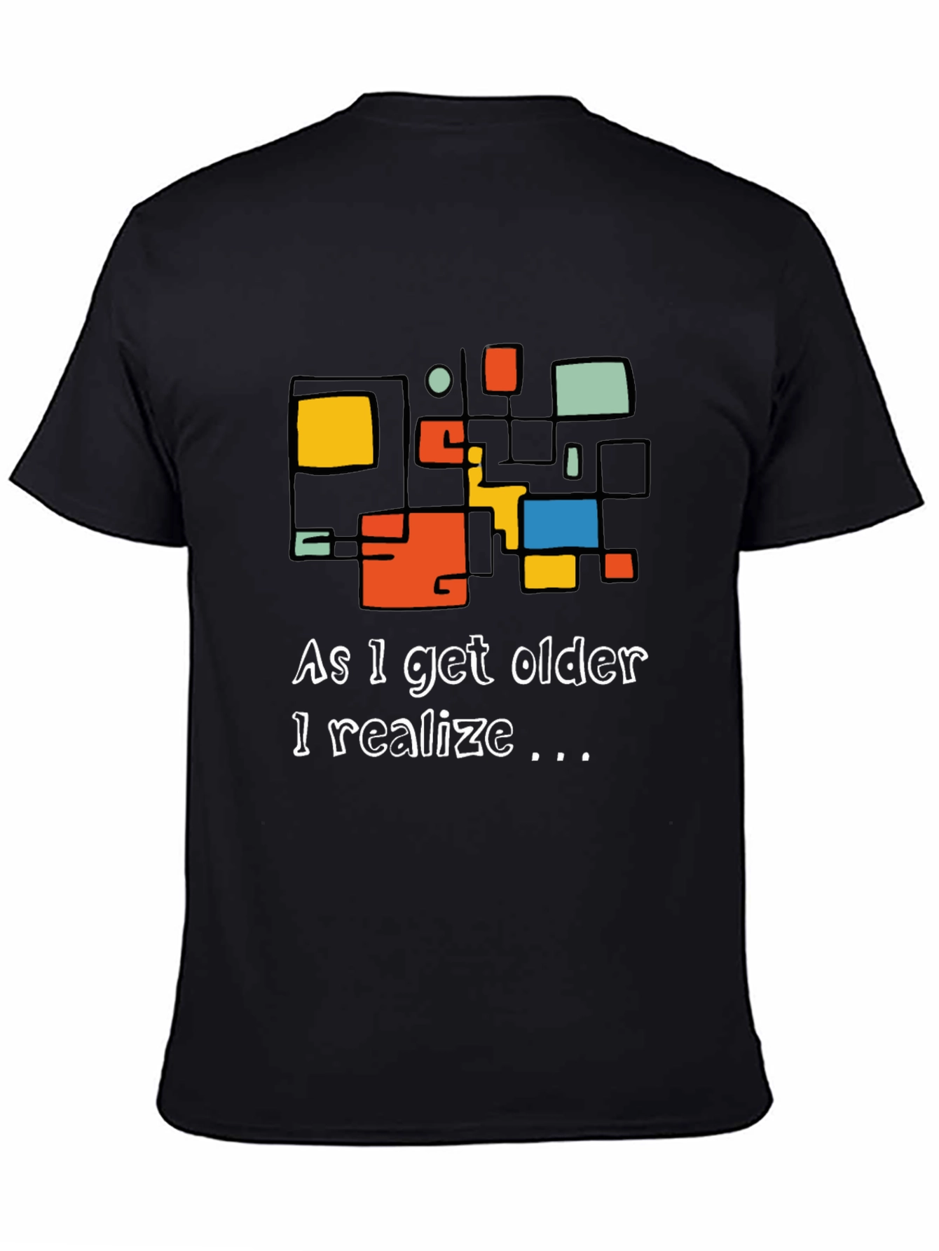 As I Get Older I Realize Graphic Tee