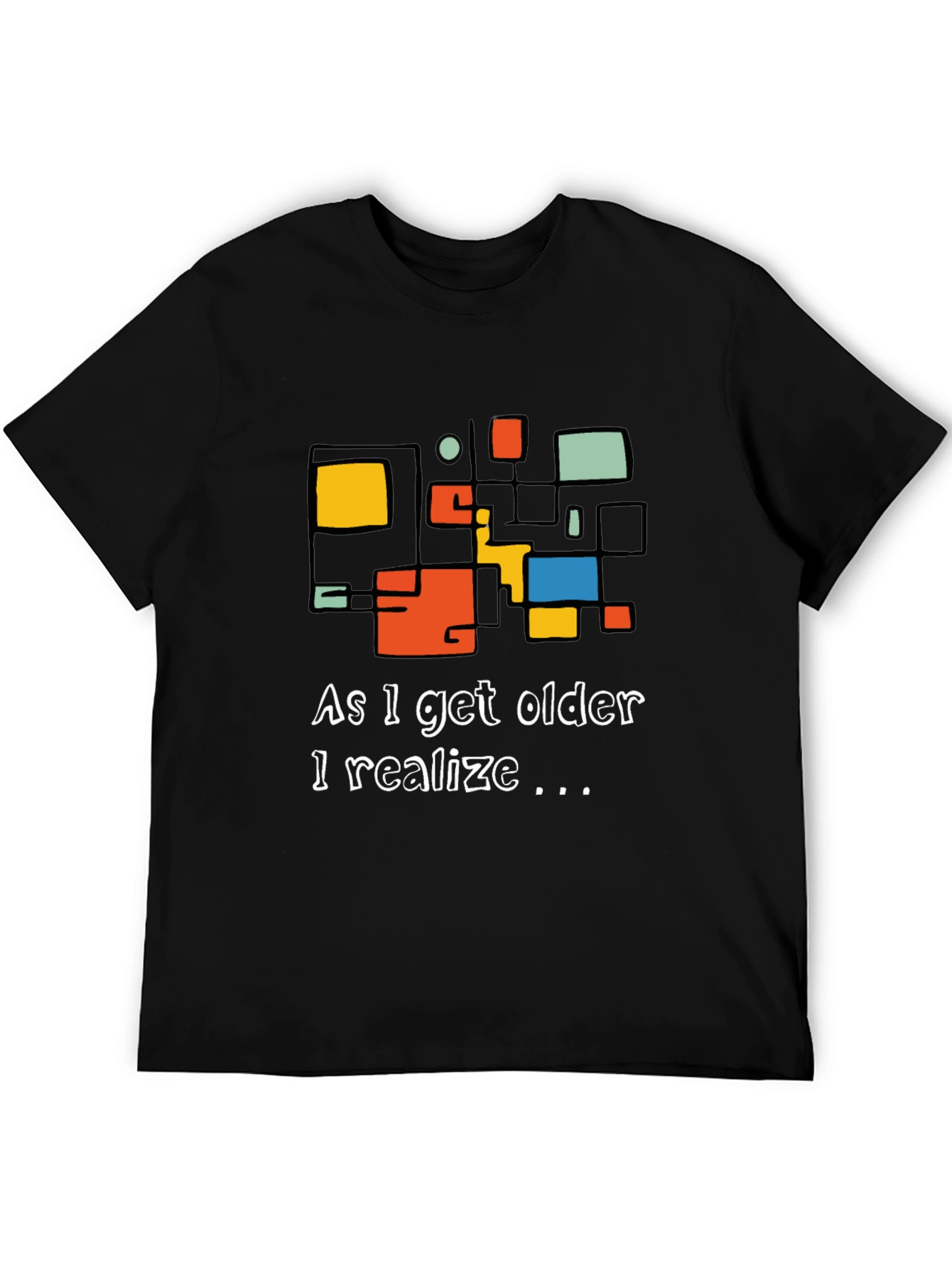 As I Get Older I Realize Graphic Tee