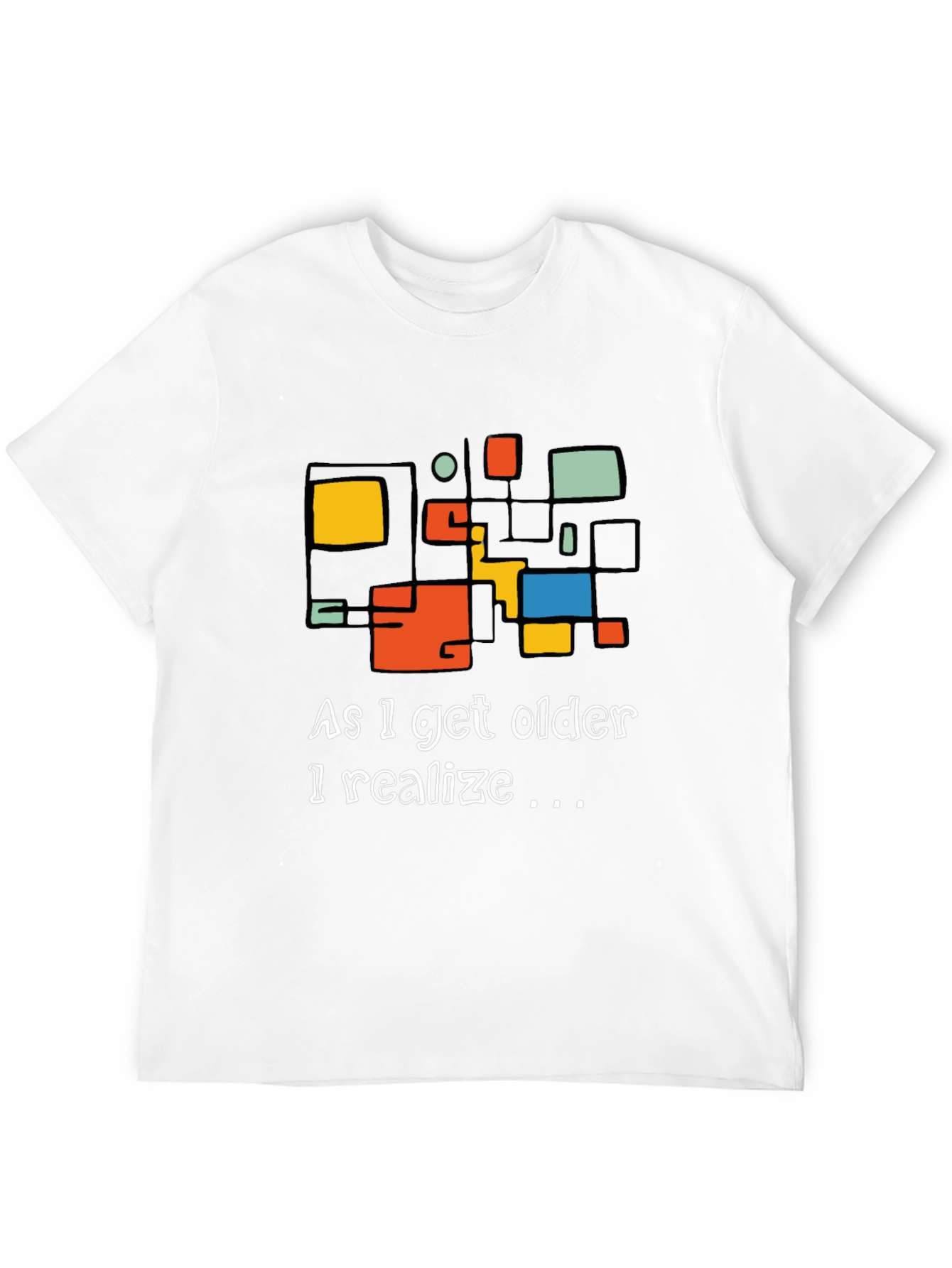 As I Get Older I Realize Graphic Tee