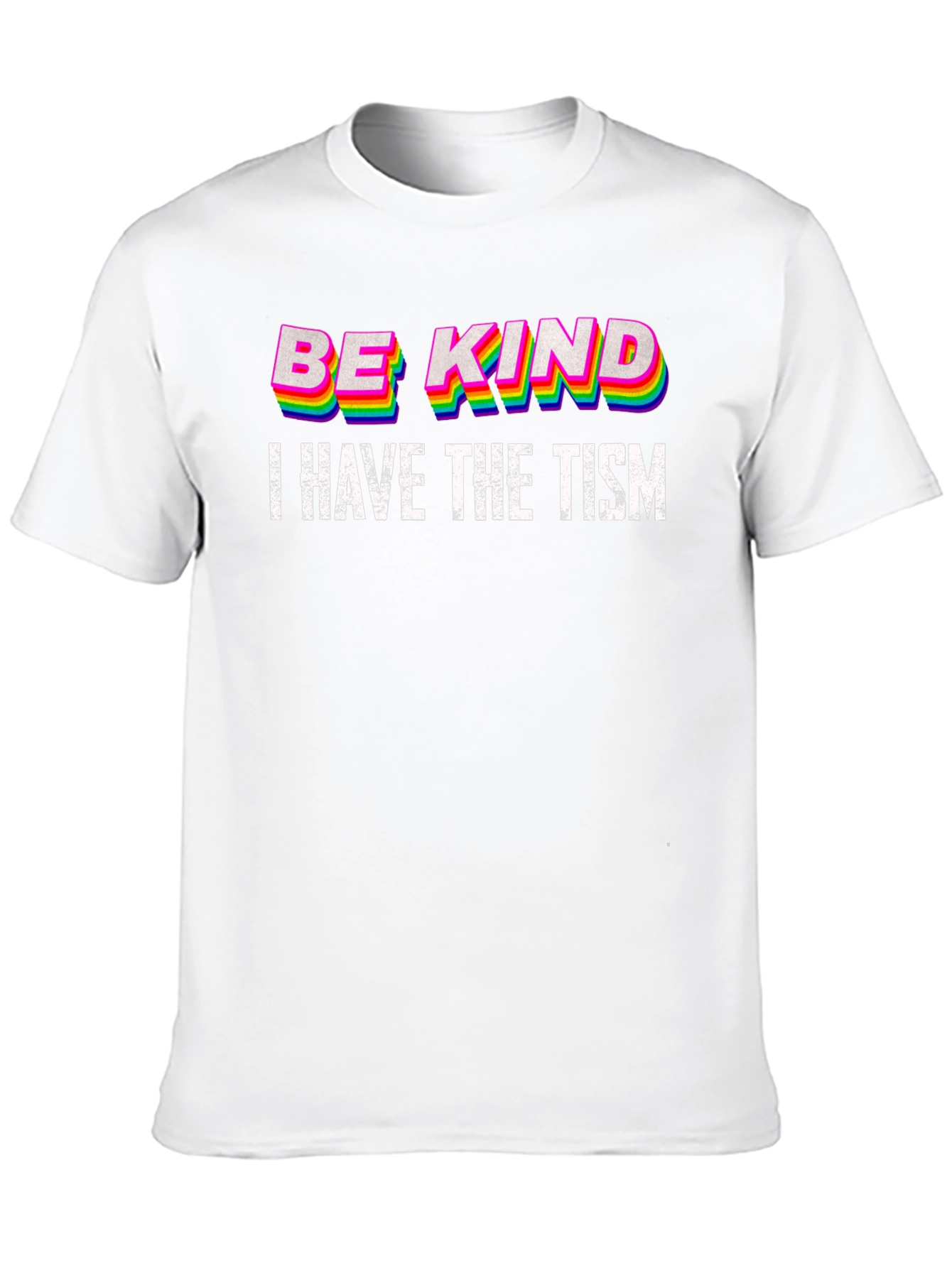 Be Kind I Have The Tism T-Shirt