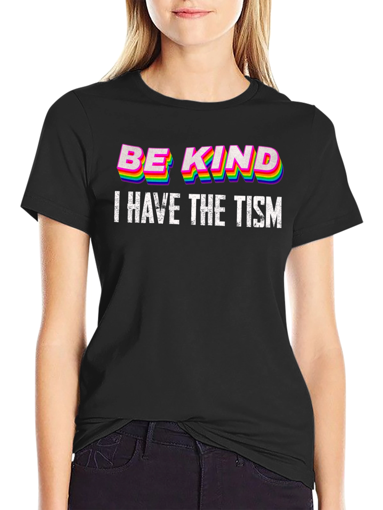 Be Kind I Have The Tism T-Shirt