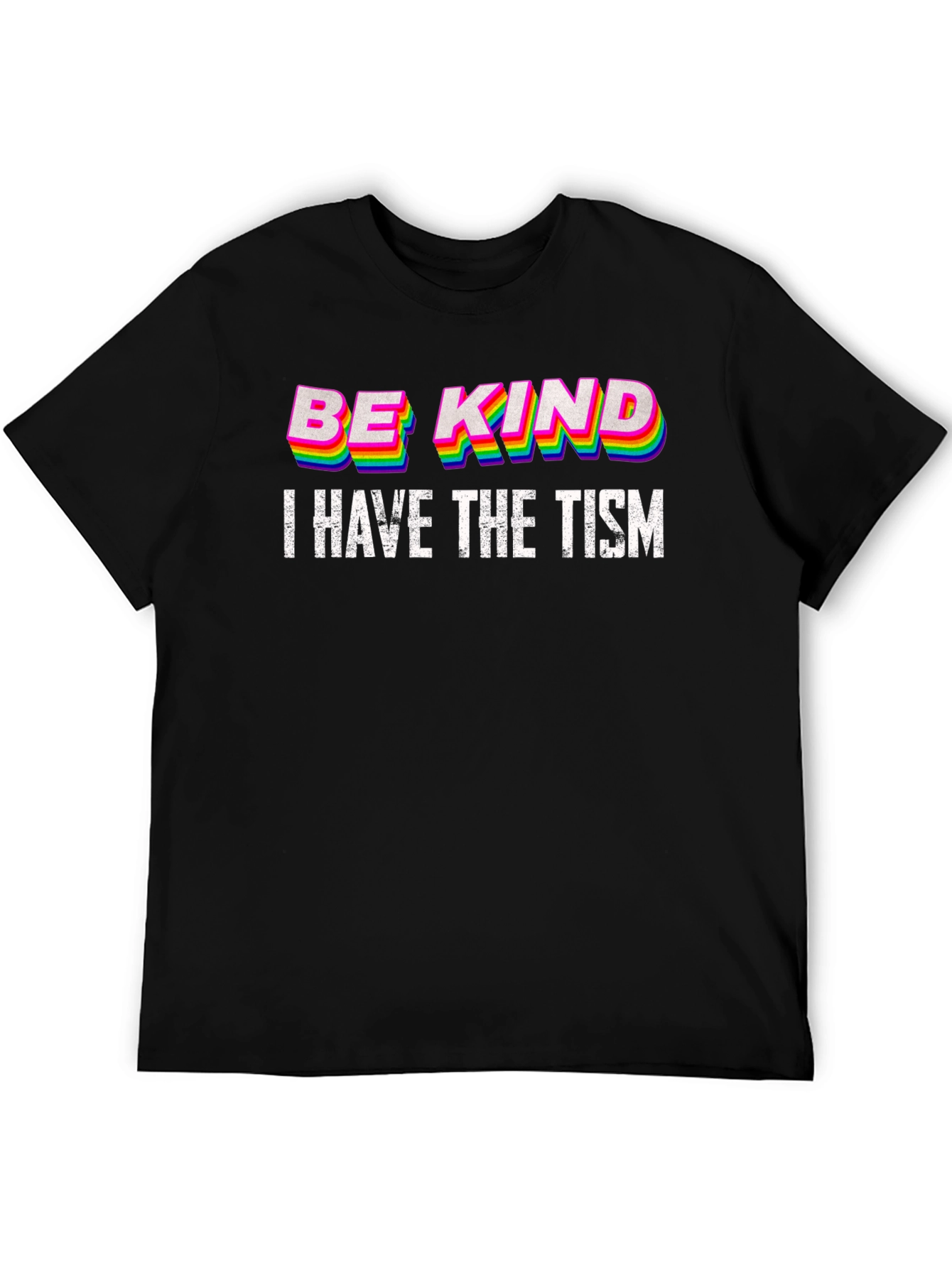 Be Kind I Have The Tism T-Shirt