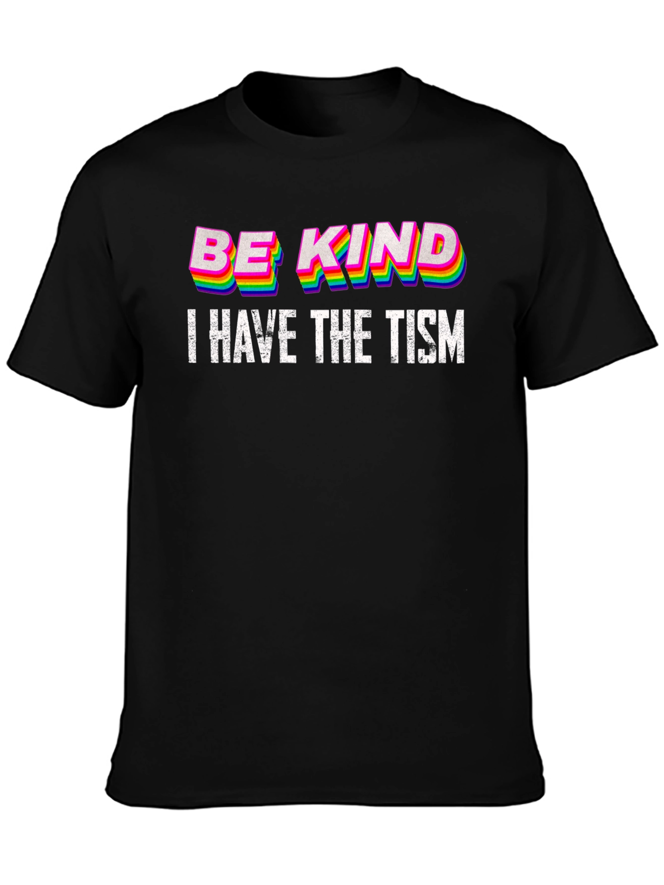 Be Kind I Have The Tism T-Shirt