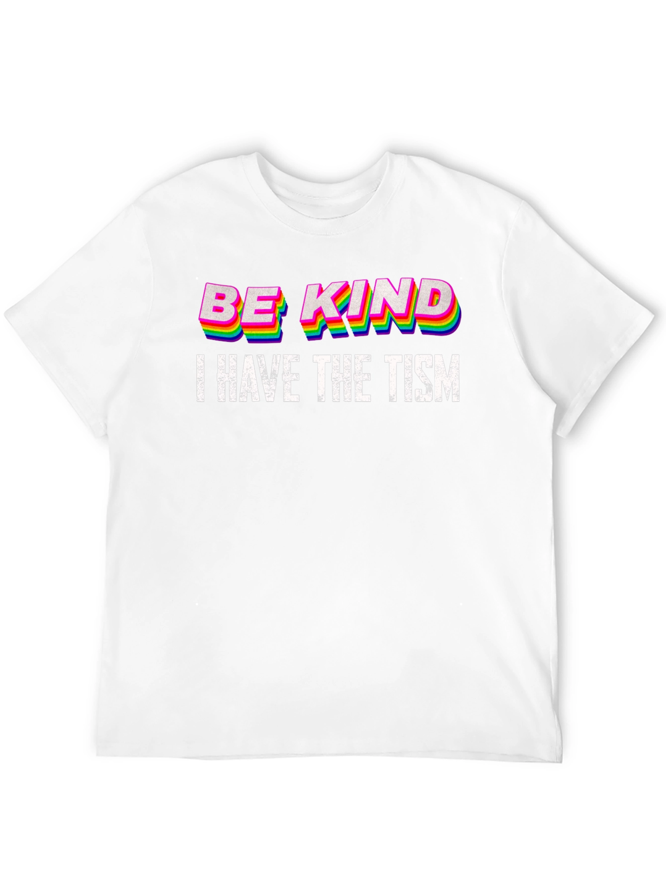 Be Kind I Have The Tism T-Shirt