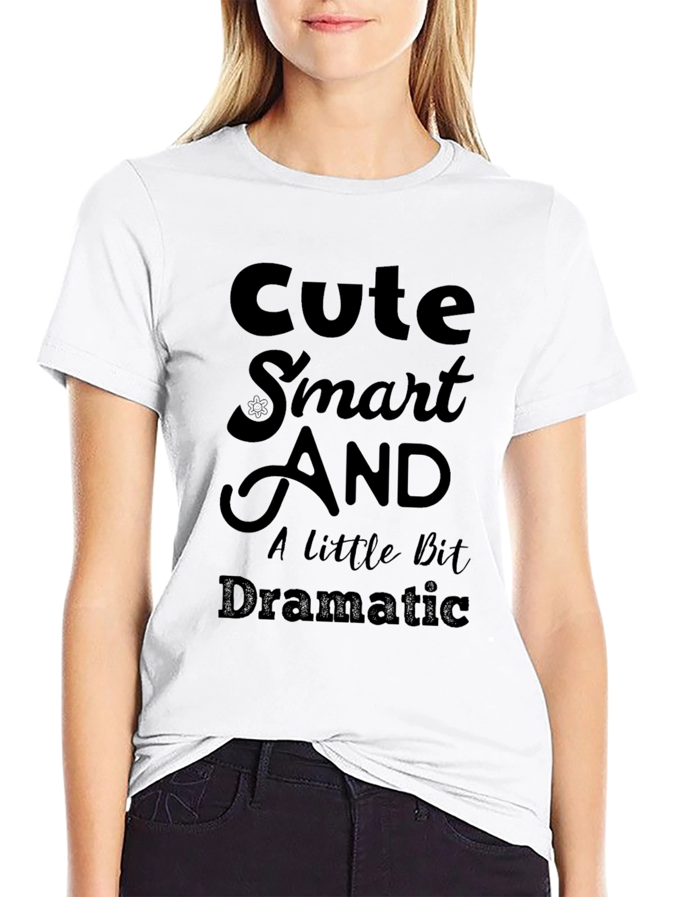 Cute Smart And A Little Bit Dramatic T-Shirt