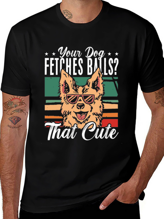 Your Dog Fetches Balls? T-Shirt