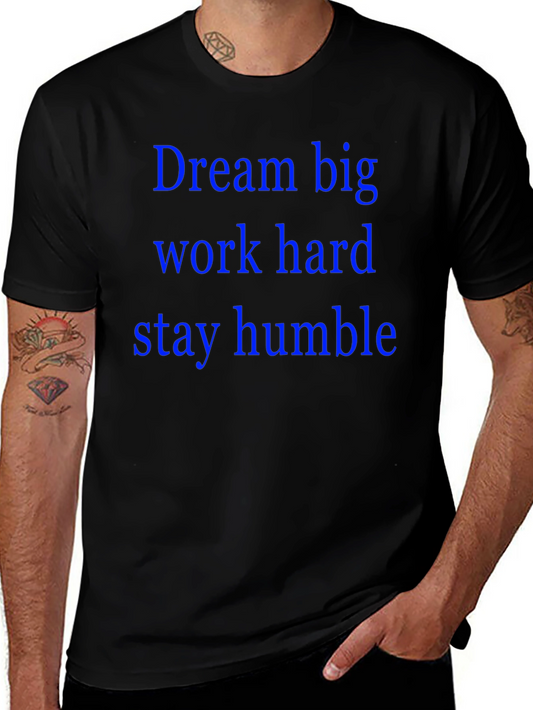 Dream Big T-Shirt: Work Hard Stay Humble