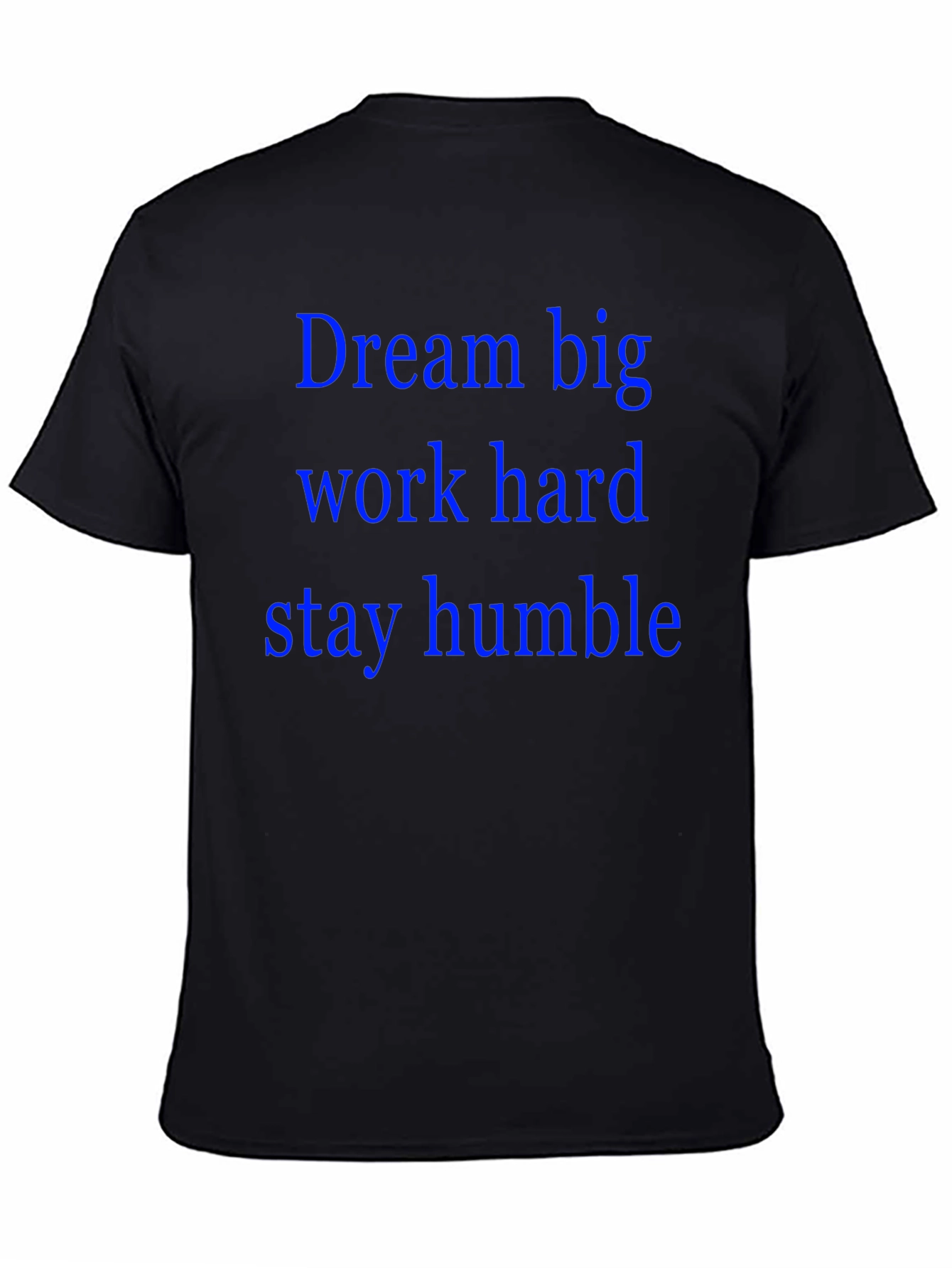 Dream Big T-Shirt: Work Hard Stay Humble