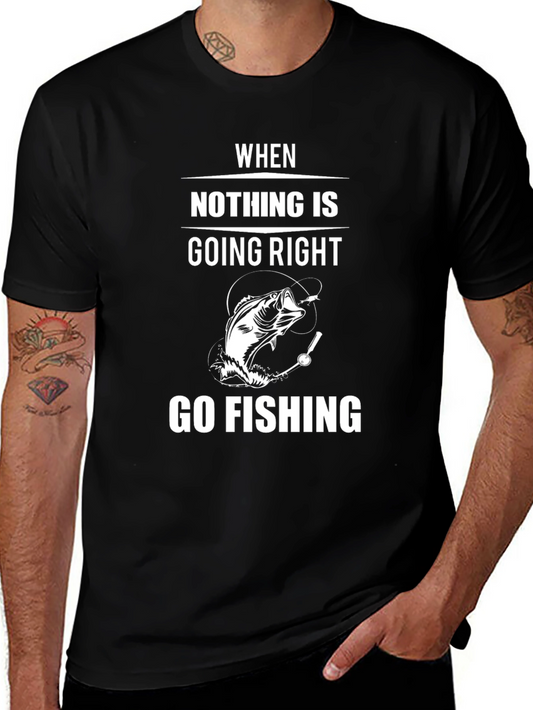 Go Fishing T-Shirt - When Nothing is Going Right Tee