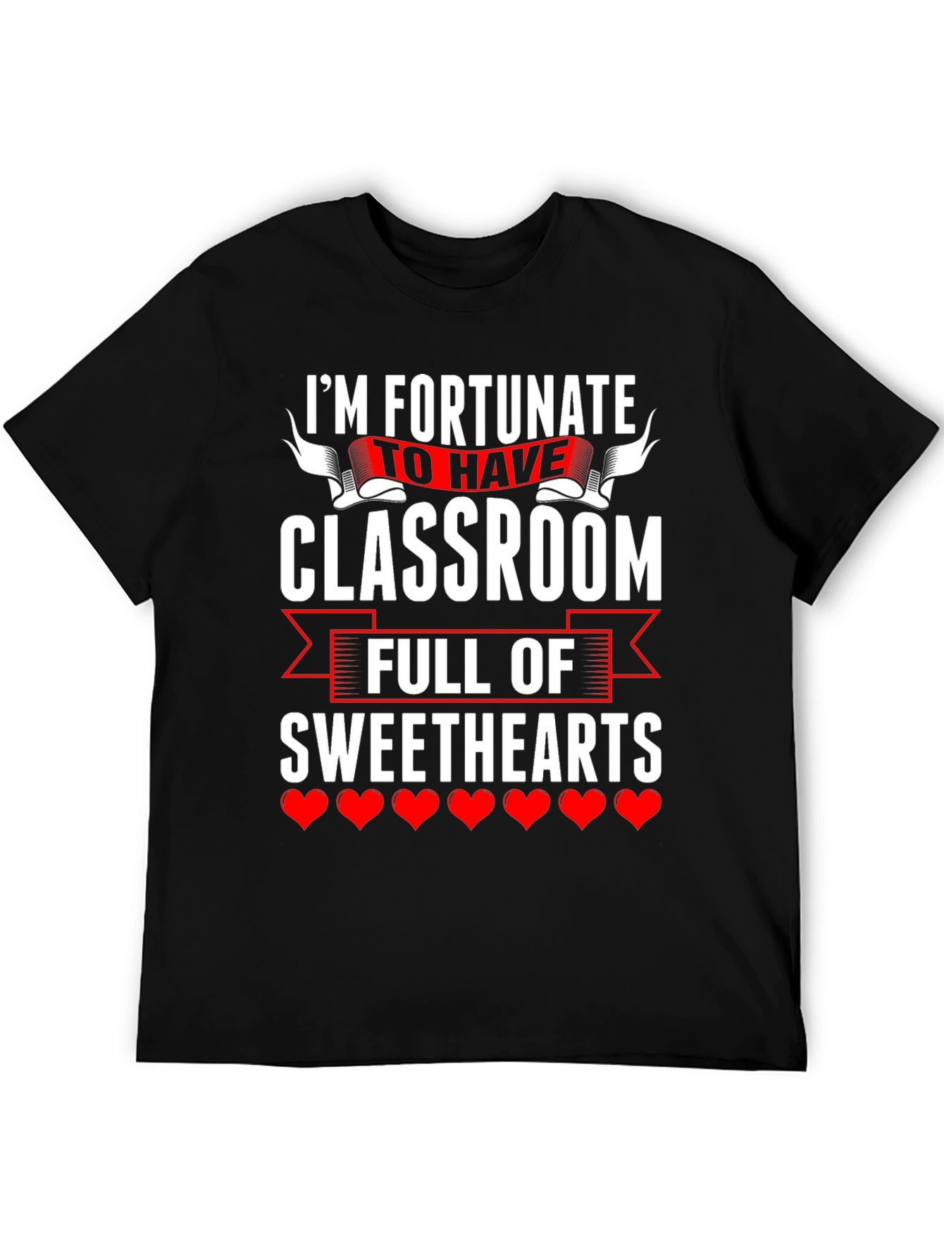 Fortunate To Have Classroom Of Sweethearts Teacher T-Shirt