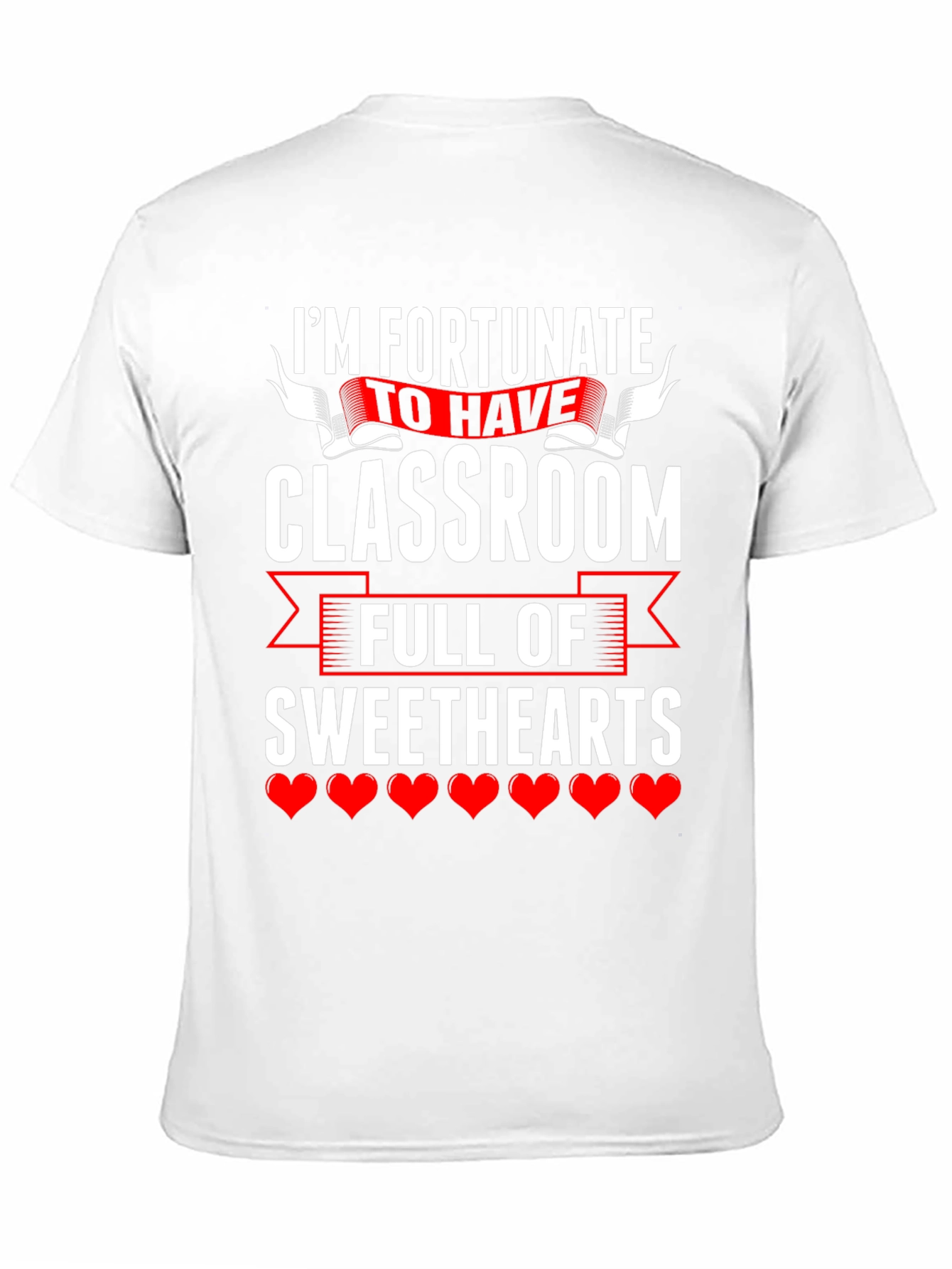 Fortunate To Have Classroom Of Sweethearts Teacher T-Shirt