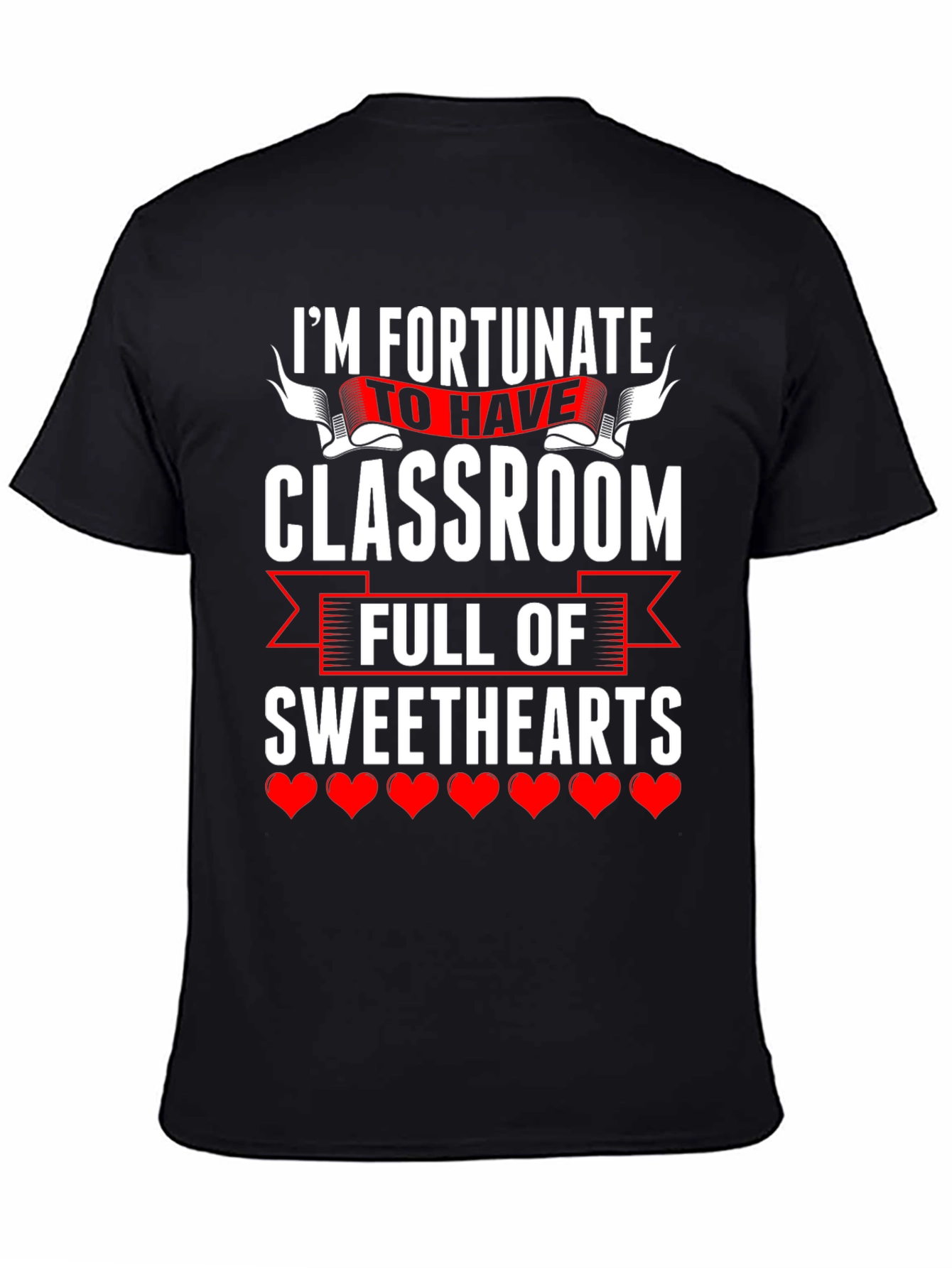 Fortunate To Have Classroom Of Sweethearts Teacher T-Shirt