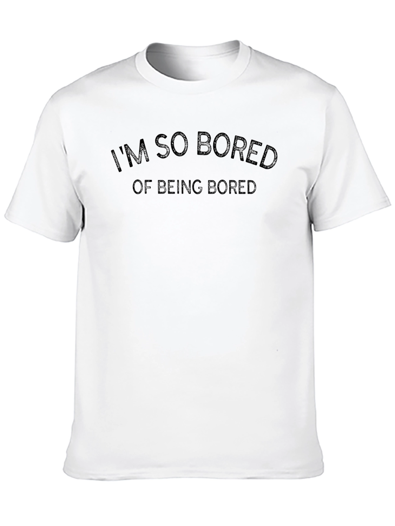 Im So Bored T-Shirt - Funny Graphic Tee