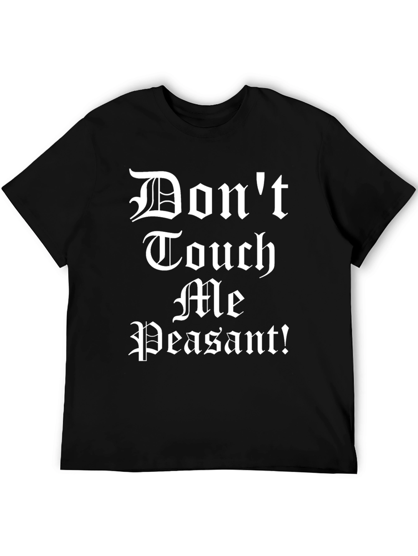 Dont Touch Me Peasant! T-Shirt