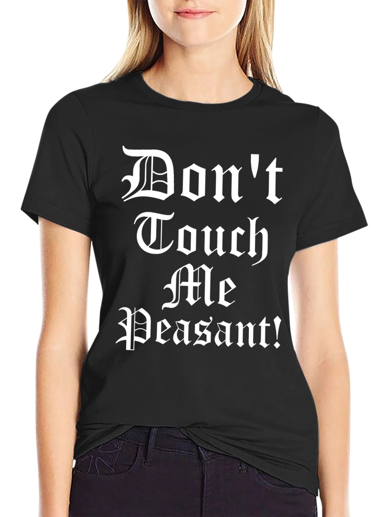 Dont Touch Me Peasant! T-Shirt