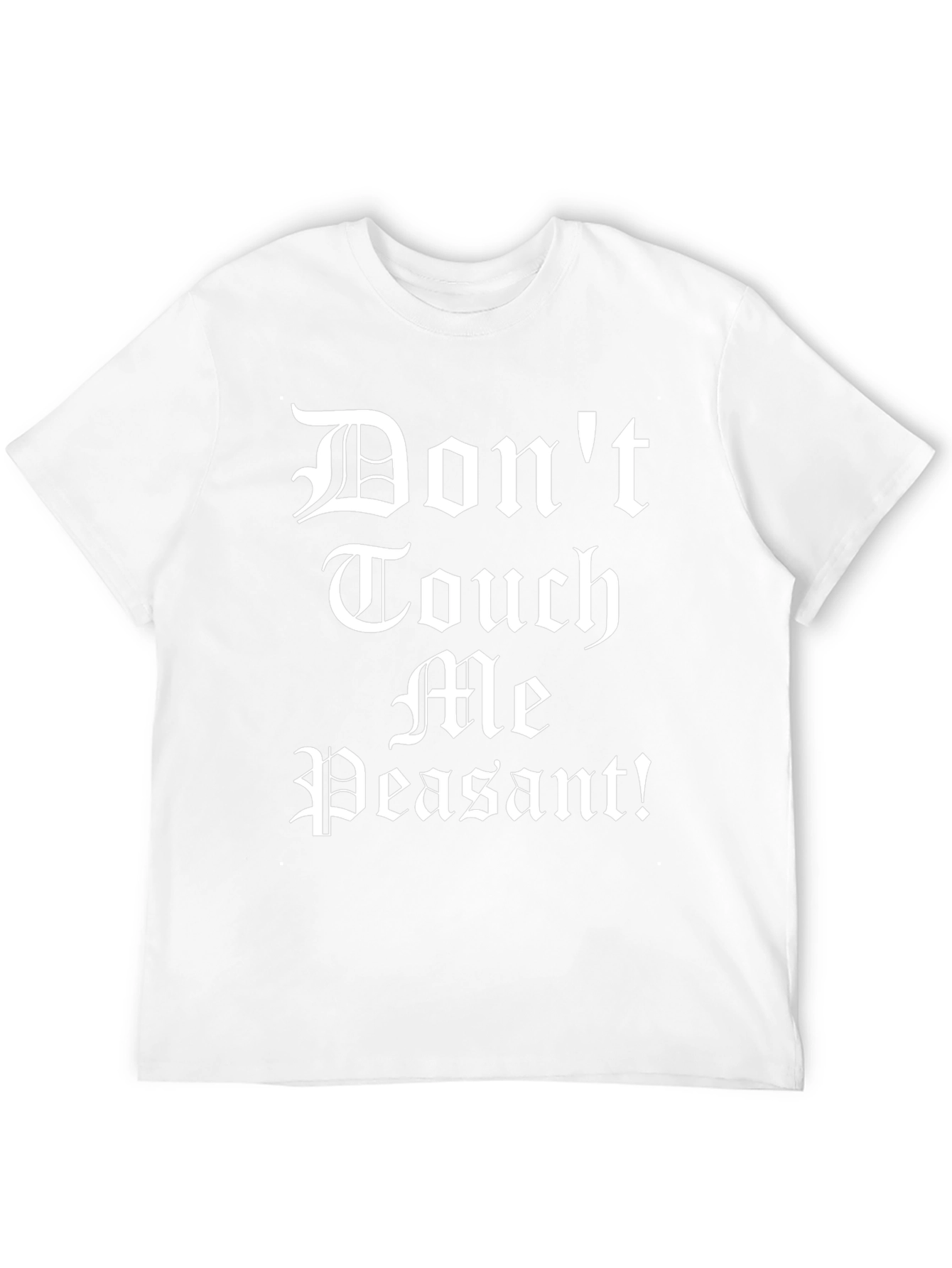 Dont Touch Me Peasant! T-Shirt