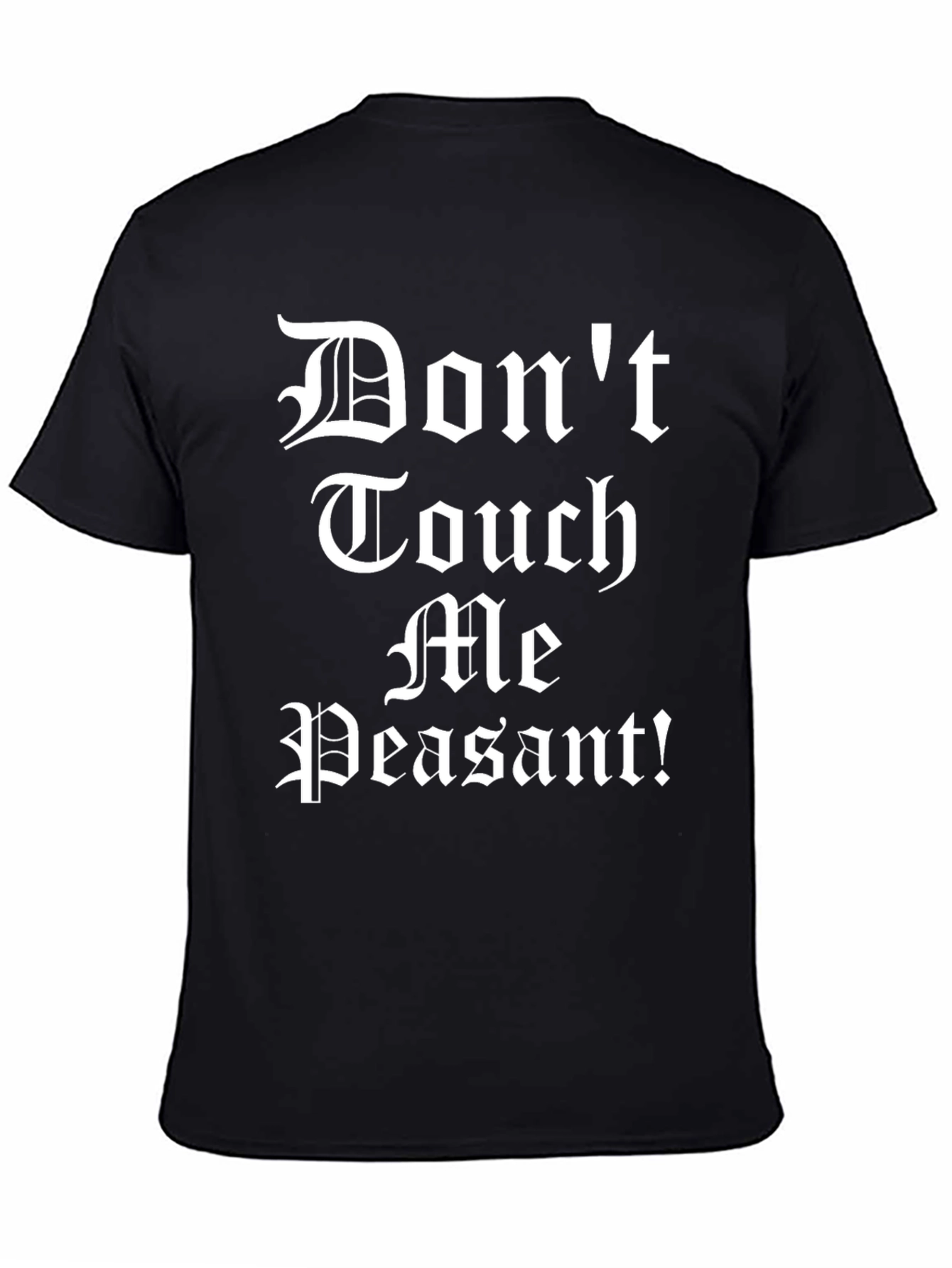 Dont Touch Me Peasant! T-Shirt