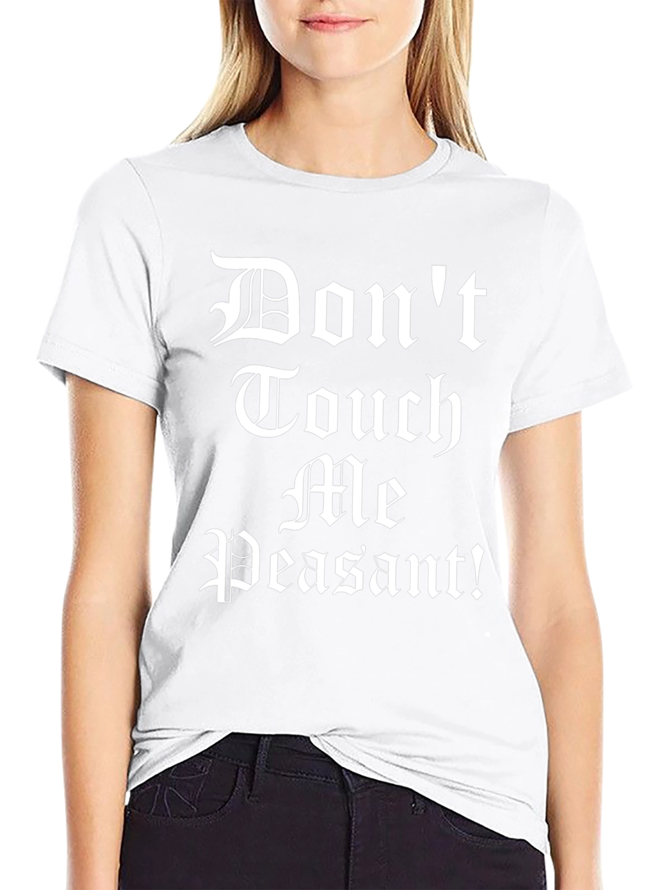 Dont Touch Me Peasant! T-Shirt