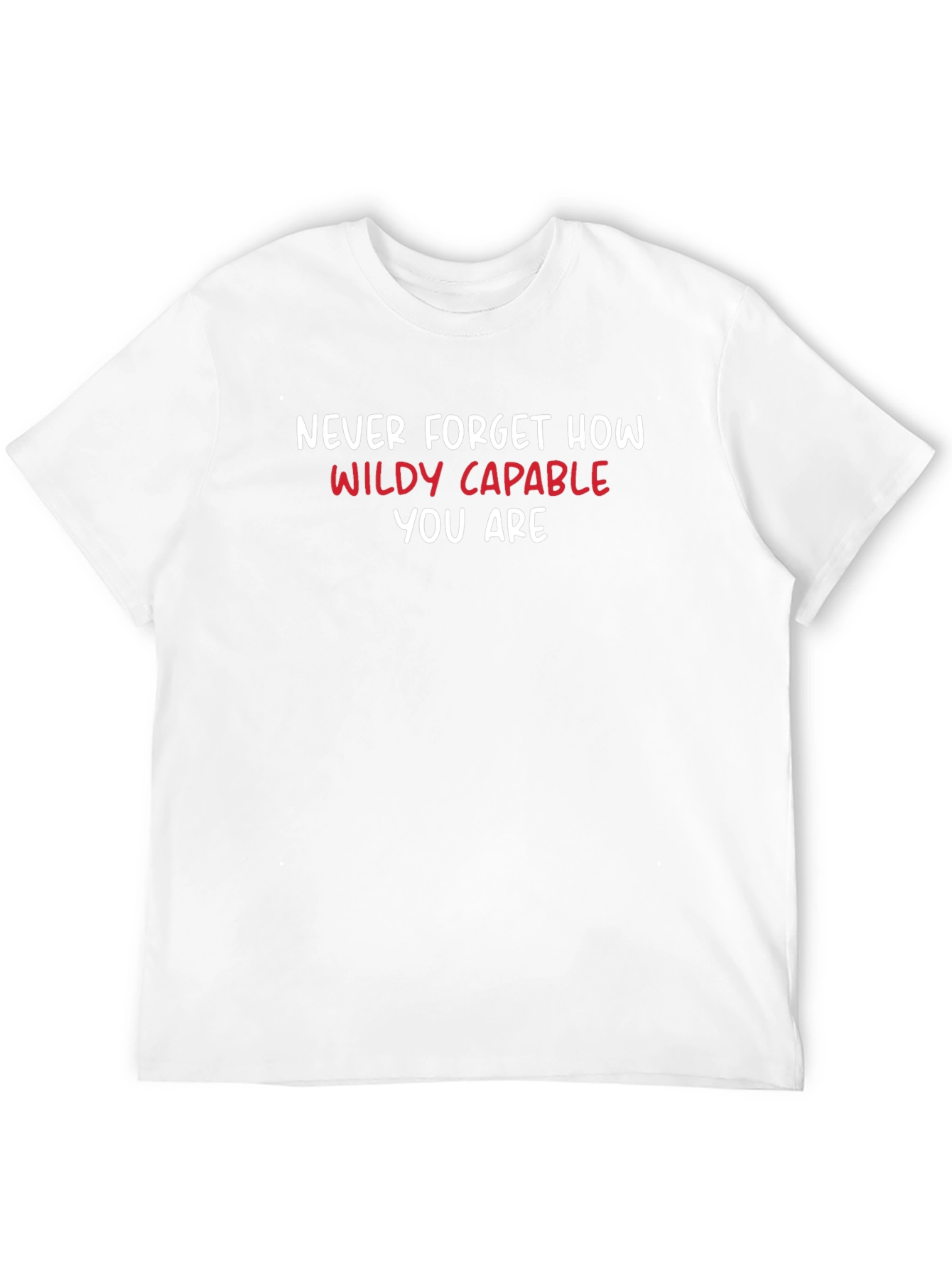 Motivational T-Shirt: Never Forget How Wildly Capable