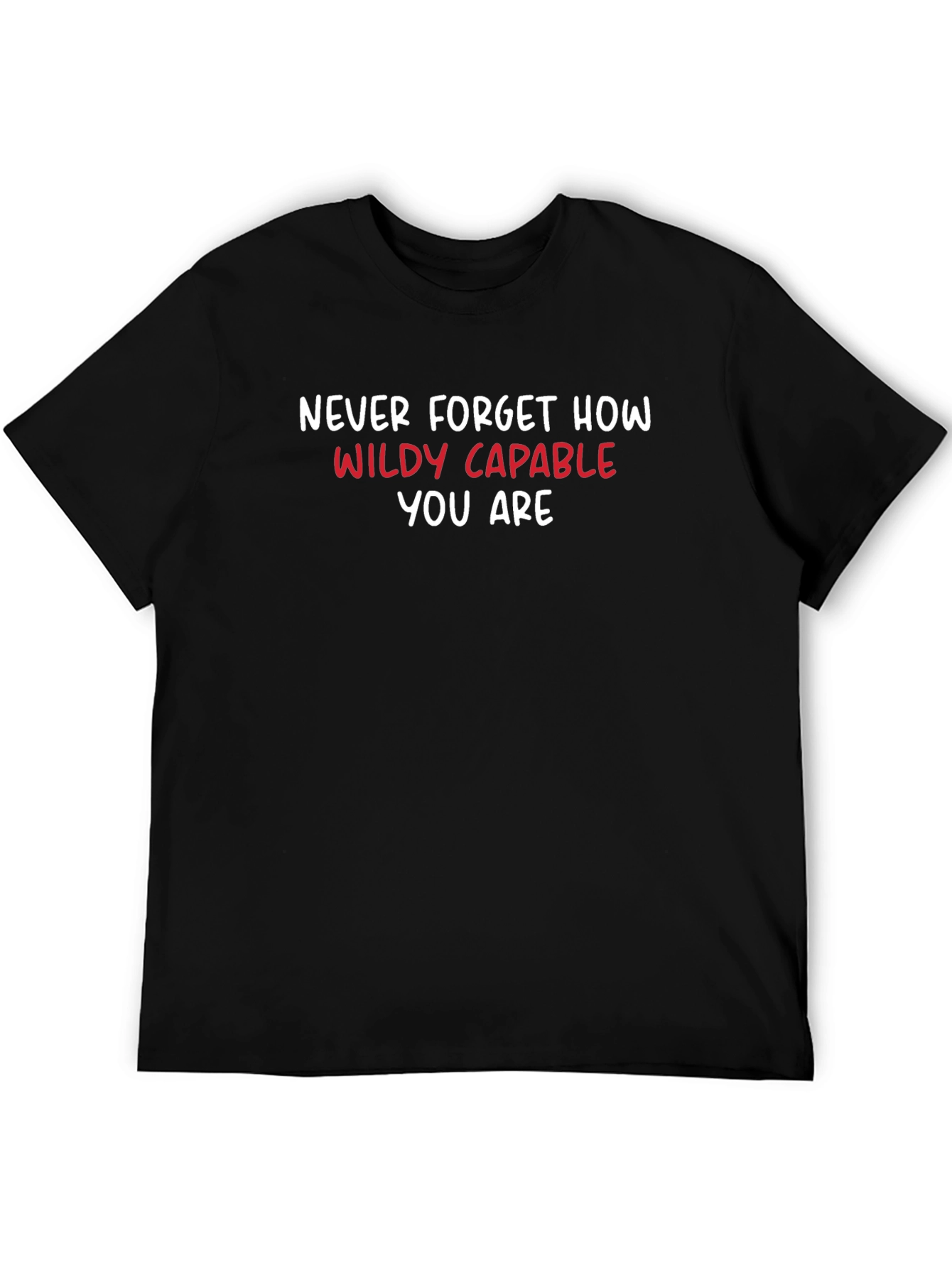 Motivational T-Shirt: Never Forget How Wildly Capable