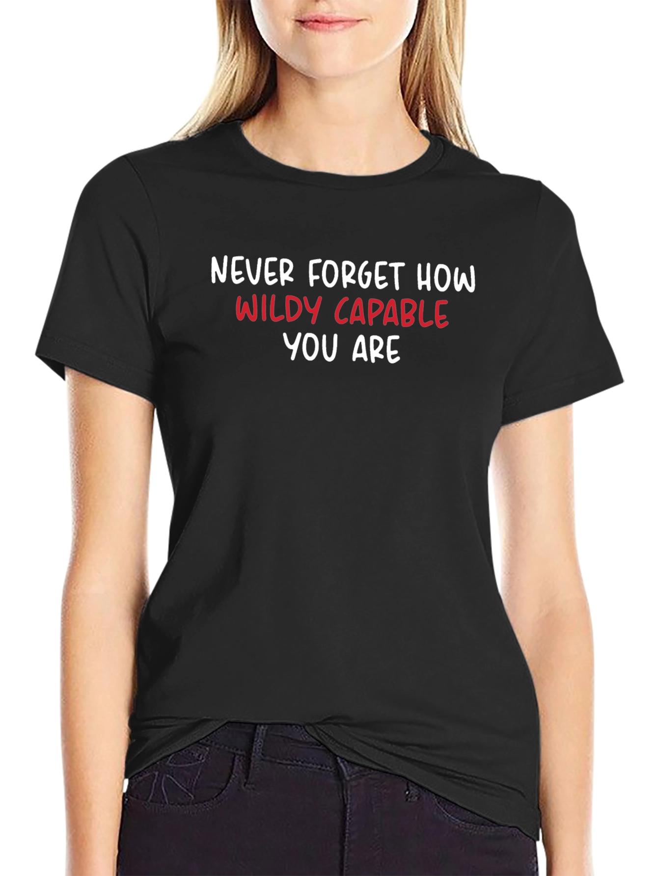 Motivational T-Shirt: Never Forget How Wildly Capable