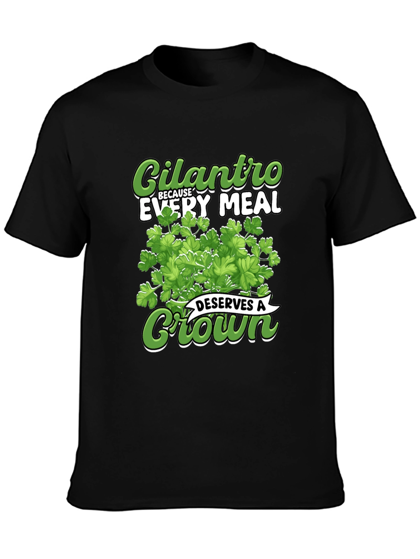 Cilantro Because Every Meal Deserves A Crown T-Shirt
