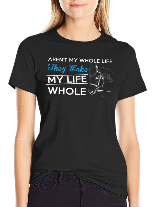 Horse Lover Tee: They Make My Life Whole Graphic T-Shirt