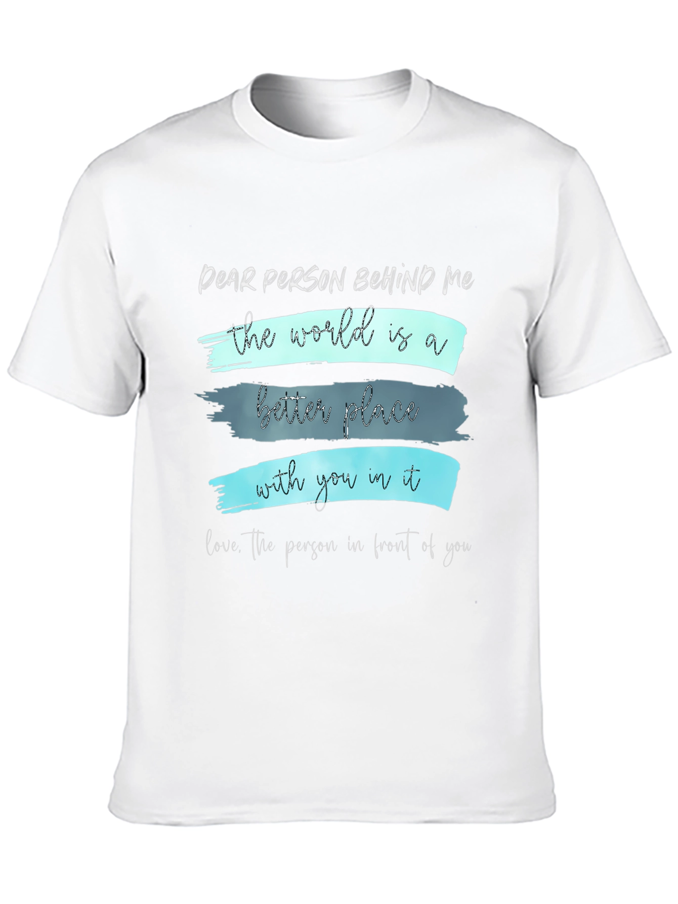 Inspirational Graphic T-Shirt - Dear Person Behind Me