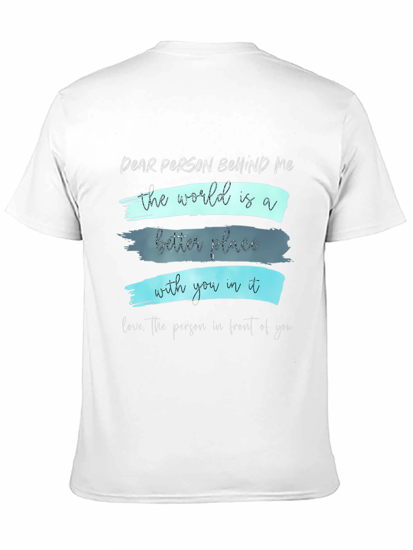 Inspirational Graphic T-Shirt - Dear Person Behind Me