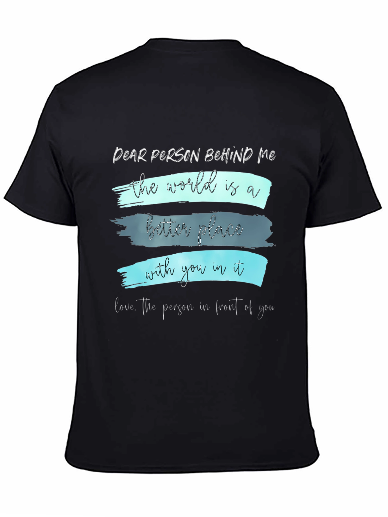 Inspirational Graphic T-Shirt - Dear Person Behind Me