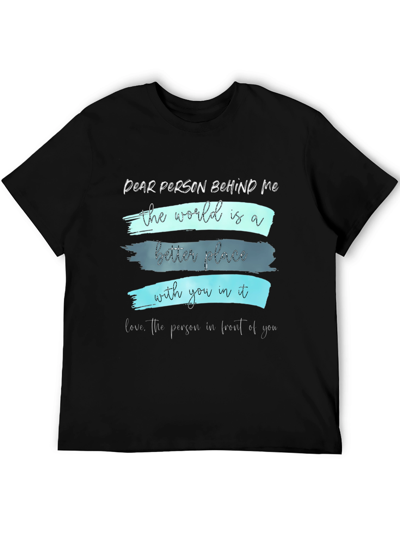 Inspirational Graphic T-Shirt - Dear Person Behind Me