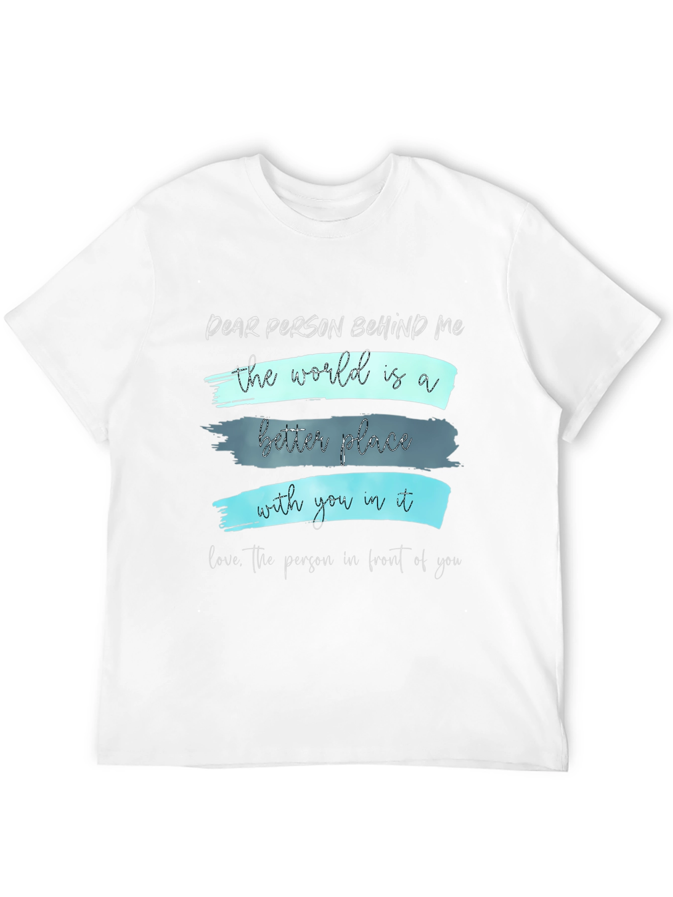 Inspirational Graphic T-Shirt - Dear Person Behind Me