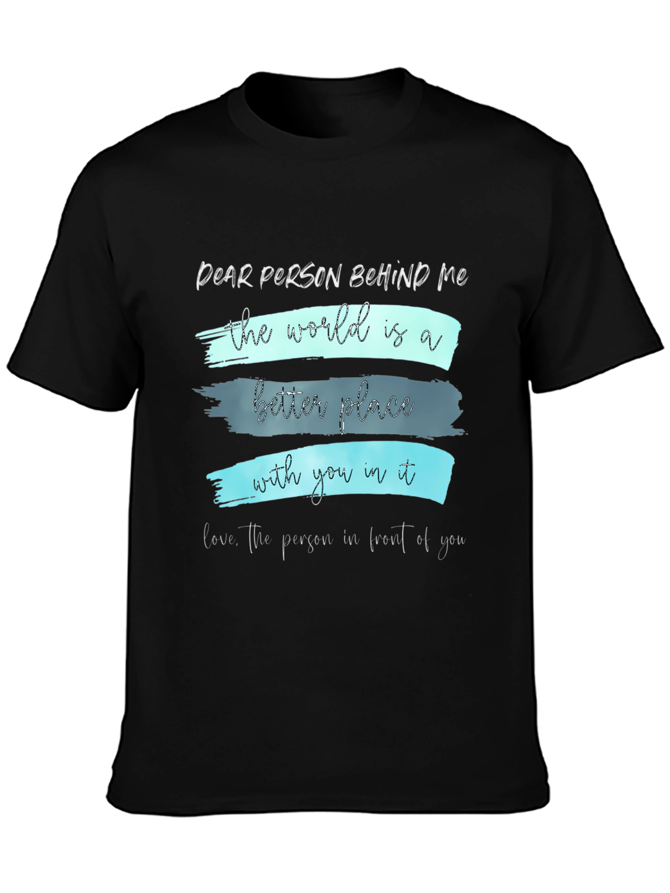Inspirational Graphic T-Shirt - Dear Person Behind Me