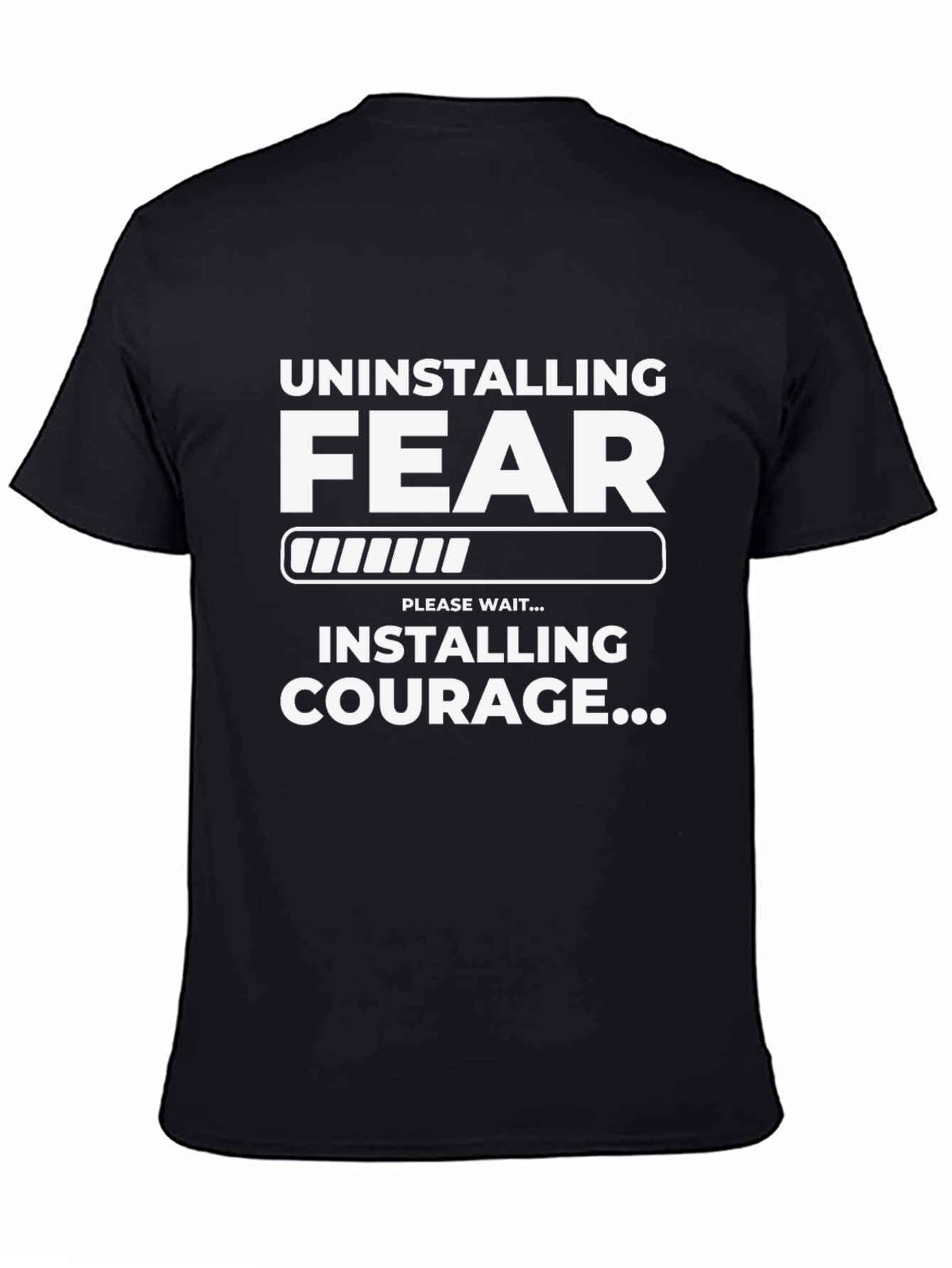 Uninstalling Fear Installing Courage Black T-Shirt