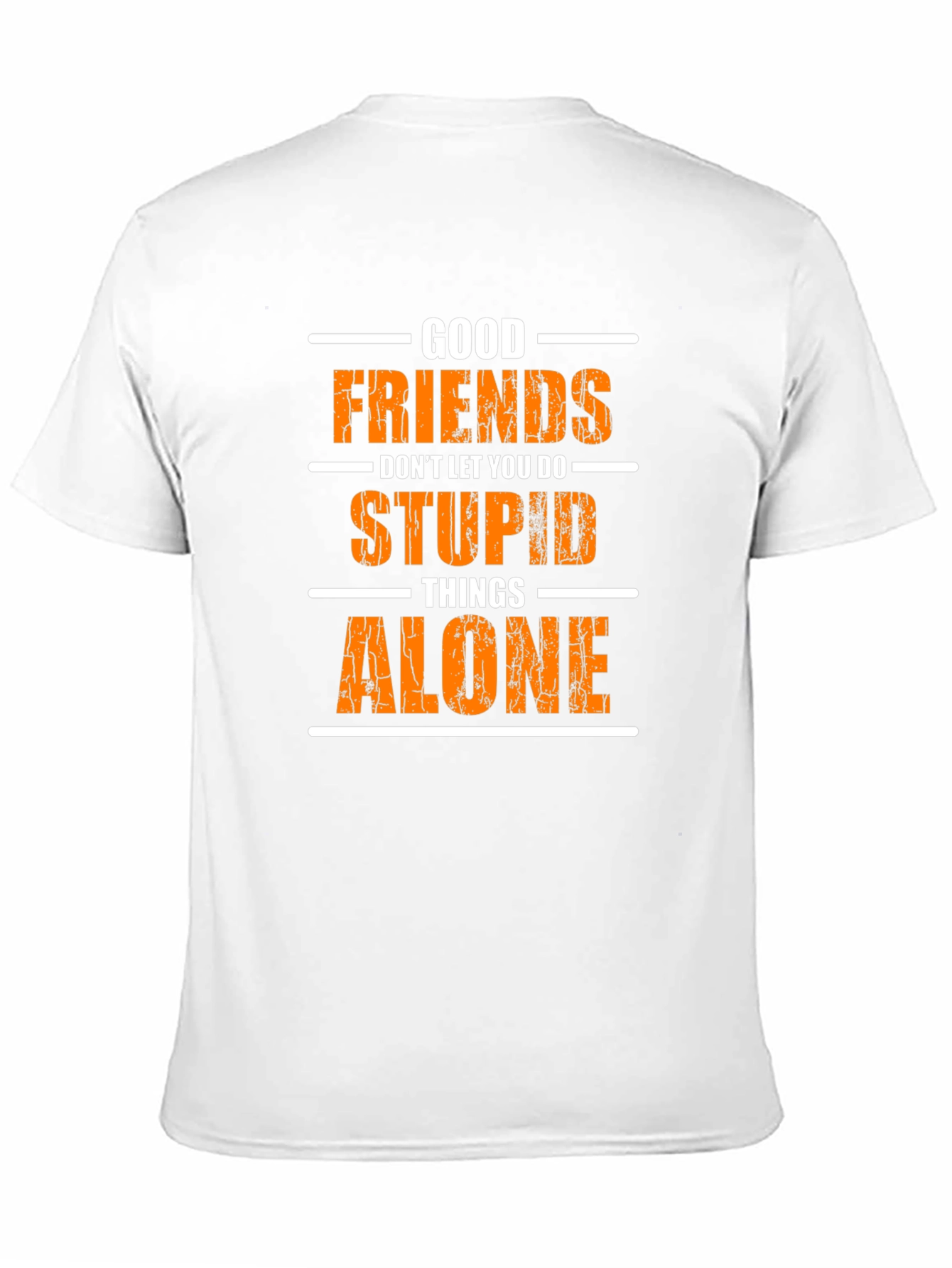 Funny Good Friends T-Shirt - Stupid Things Alone