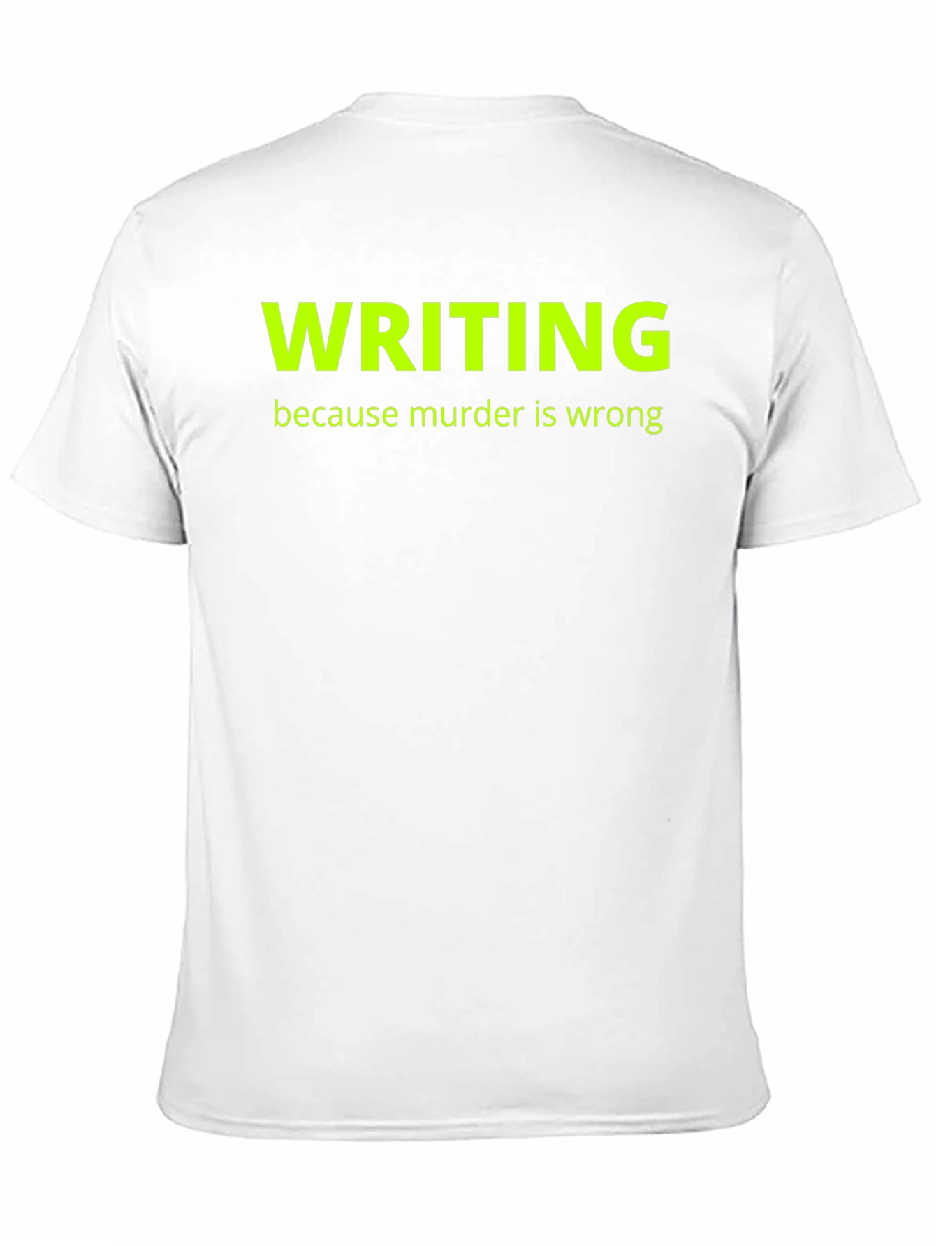 Writing Because Murder Is Wrong T-Shirt
