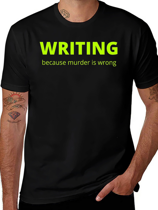 Writing Because Murder Is Wrong T-Shirt